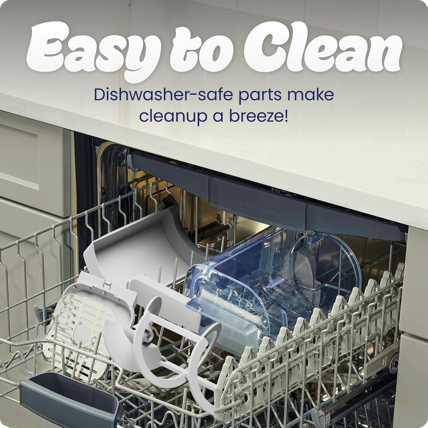 Easy to Clean  
Dishwasher-safe parts make cleanup a breeze!
