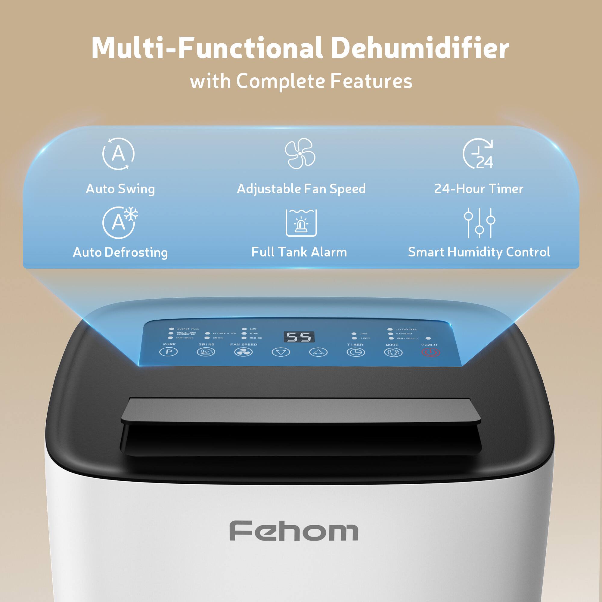 Multi-Functional Dehumidifier with Complete Features

- Auto Swing
- Adjustable Fan Speed
- 24-Hour Timer
- Auto Defrosting
- Full Tank Alarm
- Smart Humidity Control

Fehom