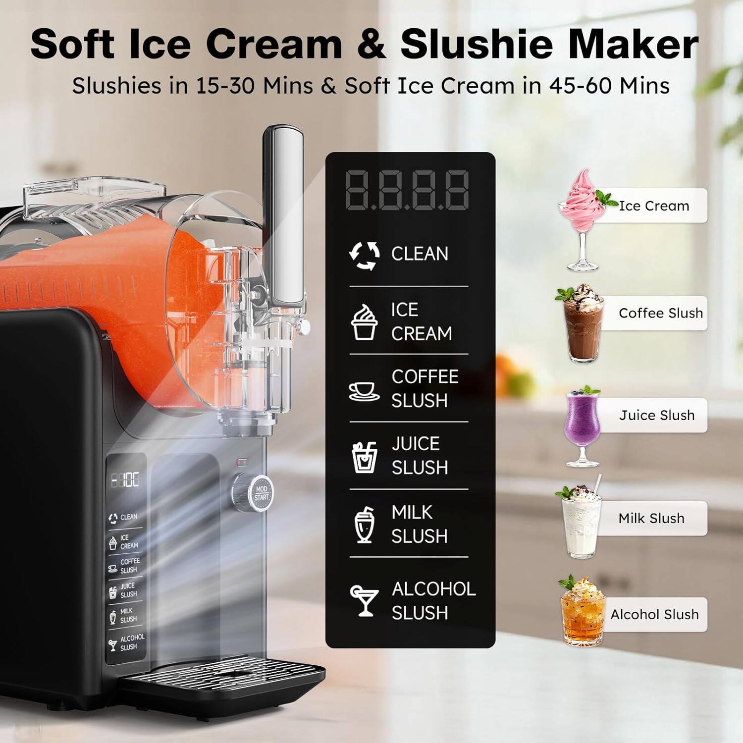 Soft Ice Cream & Slushie Maker  
Slushies in 15-30 Mins & Soft Ice Cream in 45-60 Mins  

- CLEAN  
- ICE CREAM  
- COFFEE SLUSH  
- JUICE SLUSH  
- MILK SLUSH  
- ALCOHOL SLUSH  

Ice Cream  
Coffee Slush  
Juice Slush  
Milk Slush  
Alcohol Slush
