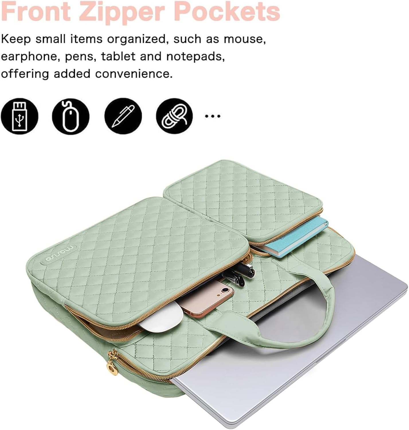Front Zipper Pockets

Keep small items organized, such as mouse, earphone, pens, tablet and notepads, offering added convenience.