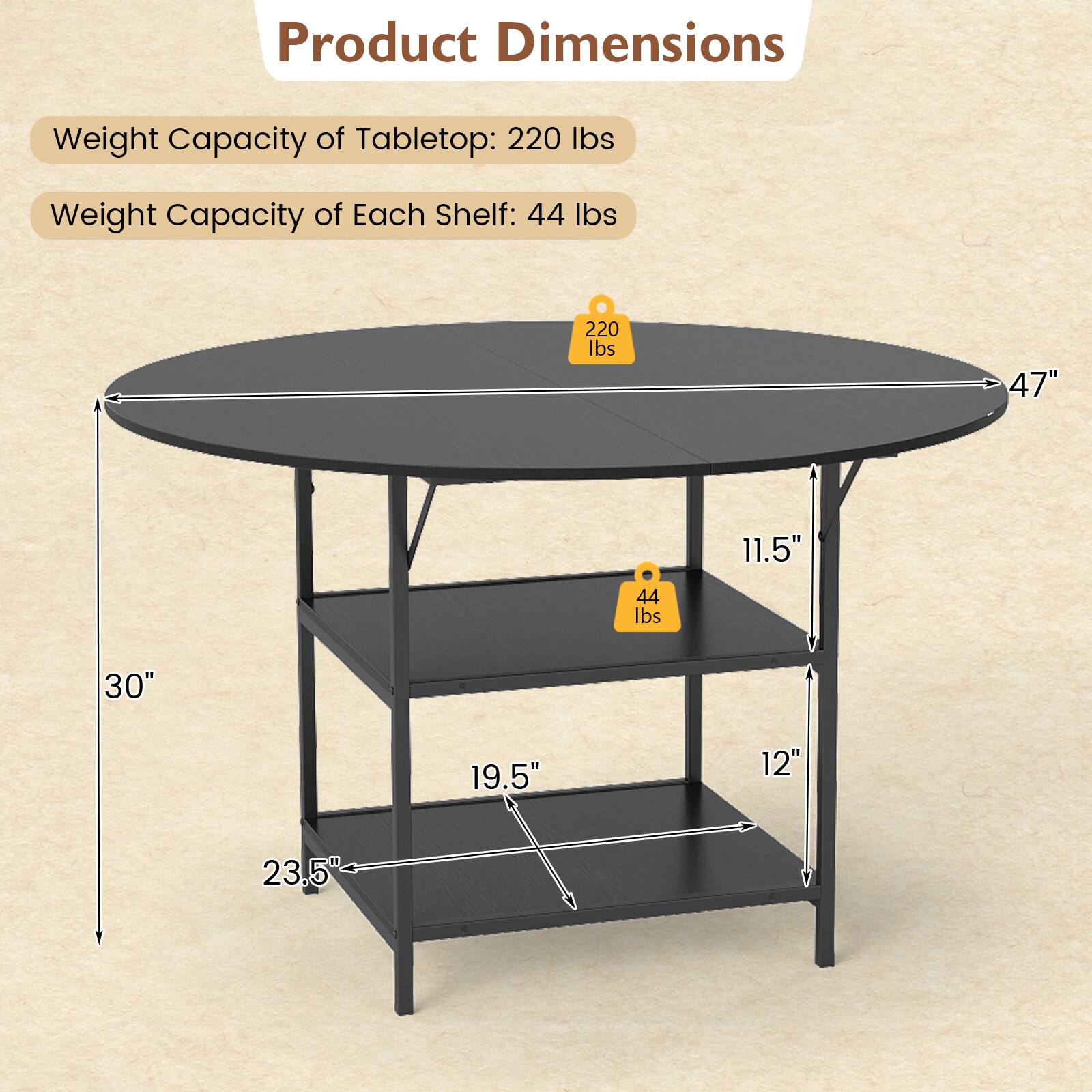 Product Dimensions  
Weight Capacity of Tabletop: 220 lbs  
Weight Capacity of Each Shelf: 44 lbs  

- 47"  
- 11.5"  
- 30"  
- 19.5"  
- 12"  
- 23.5"