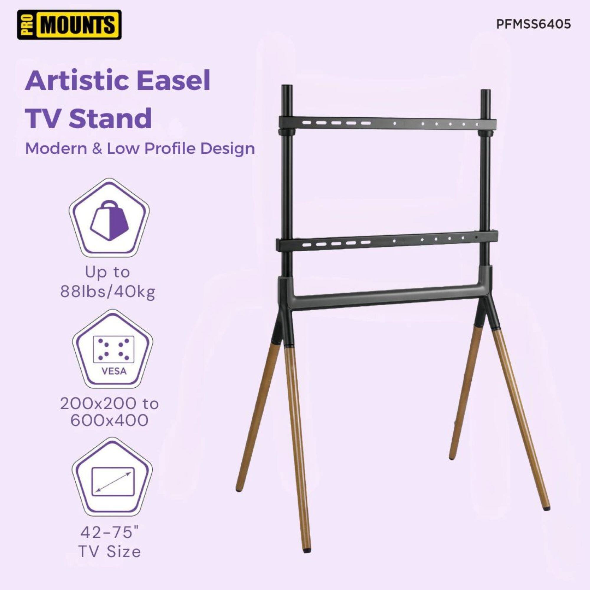 PRO MOUNTS

Artistic Easel TV Stand  
Modern & Low Profile Design

Up to 88lbs/40kg

VESA 200x200 to 600x400

42-75" TV Size

PFMSS6405