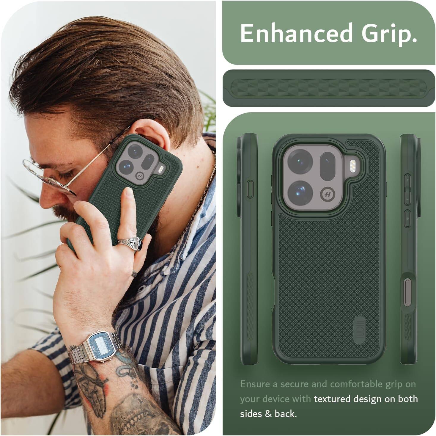 Enhanced Grip.  
Ensure a secure and comfortable grip on your device with textured design on both sides & back.