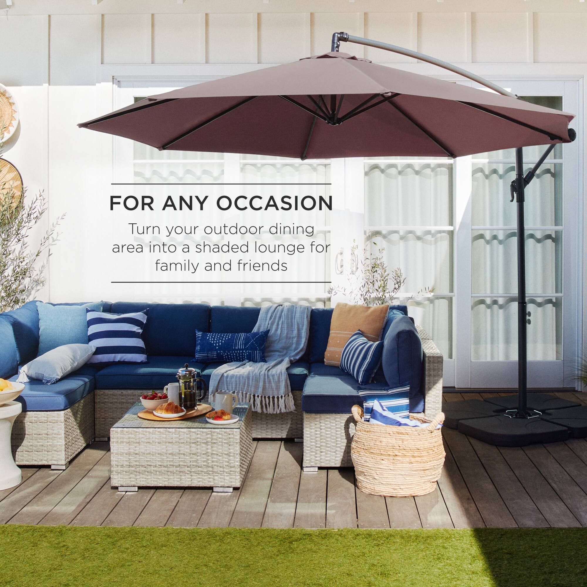 FOR ANY OCCASION  
Turn your outdoor dining area into a shaded lounge for family and friends