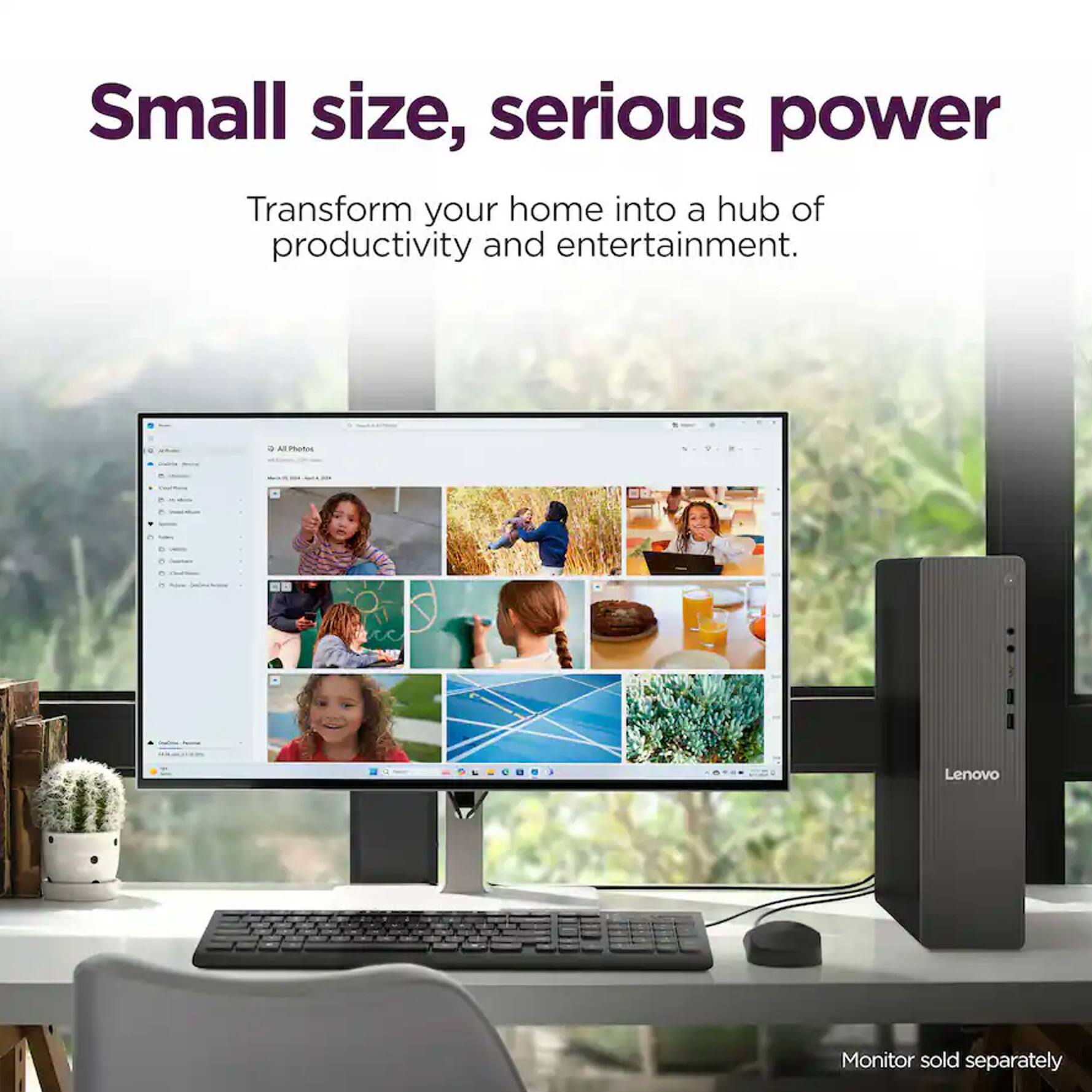 Small size, serious power  
Transform your home into a hub of productivity and entertainment.  
Monitor sold separately