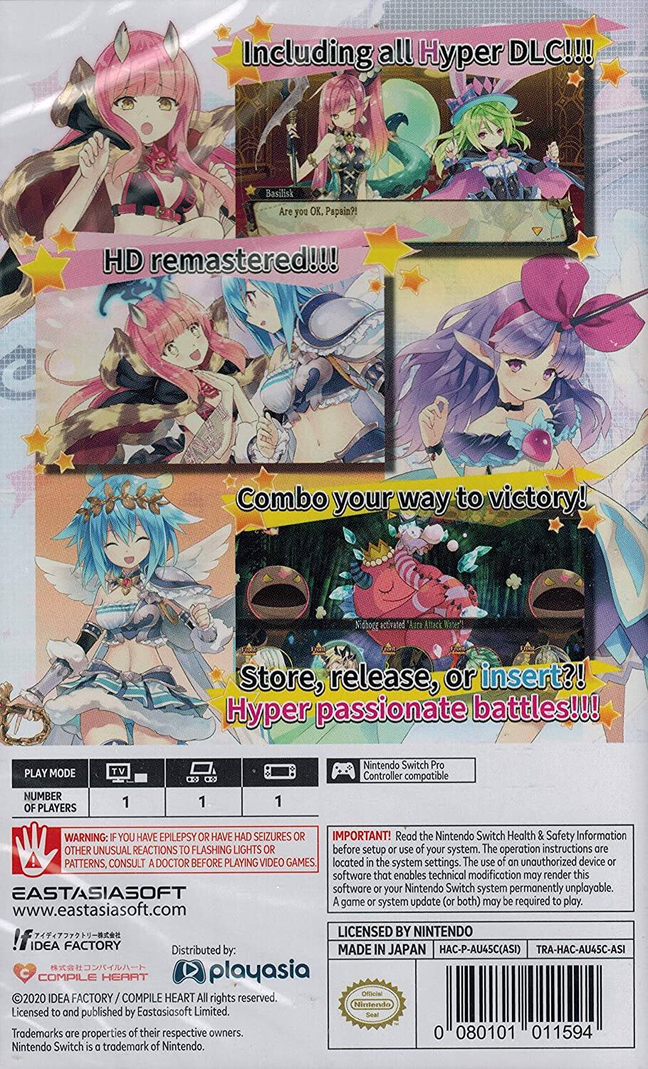 Including all Hyper DLC!!!  
Basilisk Are you OK, Papain?!  
HD remastered!!!  
Combo your way to victory!  
Nidhogg activated Aura Attack Water  
Store, release, or insert?!  
Hyper passionate battles!!!  

PLAY MODE  
NUMBER OF PLAYERS  
TV 1 1 1  
Nintendo Switch Pro Controller compatible  

WARNING: IF YOU HAVE EPILEPSY OR HAVE HAD SEIZURES OR OTHER UNUSUAL REACTIONS TO FLASHING LIGHTS OR PATTERNS, CONSULT A DOCTOR BEFORE PLAYING VIDEO GAMES.  

IMPORTANT! Read the Nintendo Switch Health & Safety Information before setup or use of your system. The operation instructions are located in the system settings. The use of an unauthorized device or software that enables technical modification may render this software or your Nintendo Switch system permanently unplayable. A game or system update (or both) may be required to play.  

EASTASIASOFT  
www.eastasiasoft.com  

LICENSED BY NINTENDO  
MADE IN JAPAN  
HAC-P-AU45C(ASI)  
TRA-HAC-AU45C-ASI  

©2020 IDEA FACTORY / COMPILE HEART