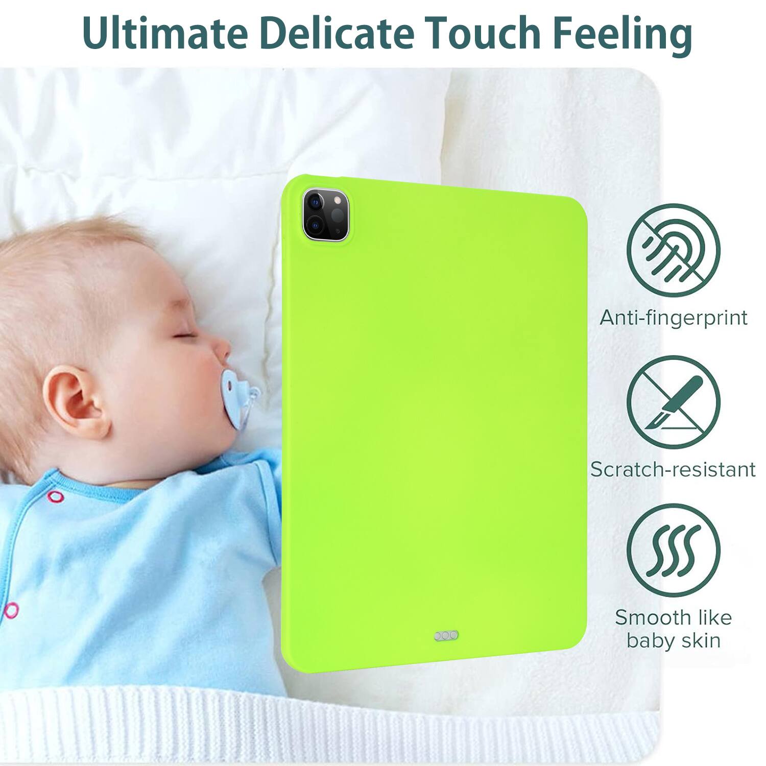 Ultimate Delicate Touch Feeling

- Anti-fingerprint
- Scratch-resistant
- Smooth like baby skin