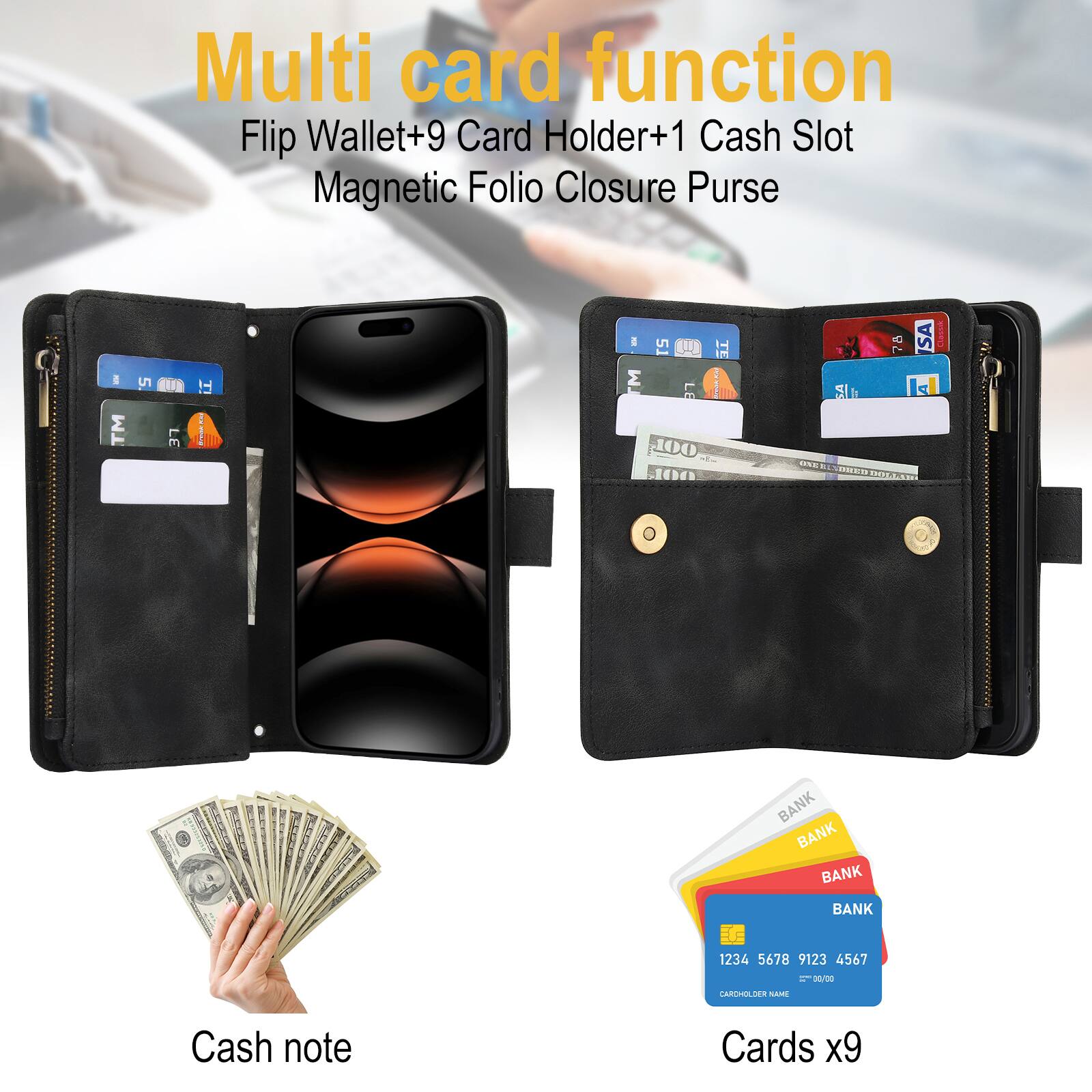 Multi card function  
Flip Wallet+9 Card Holder+1 Cash Slot Magnetic Folio Closure Purse  

Cash note  
Cards x9