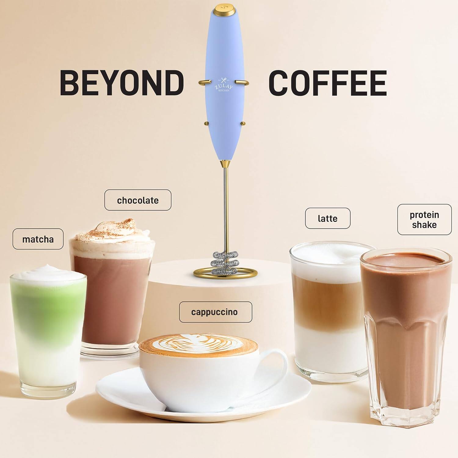 BEYOND COFFEE

- matcha
- chocolate
- cappuccino
- latte
- protein shake