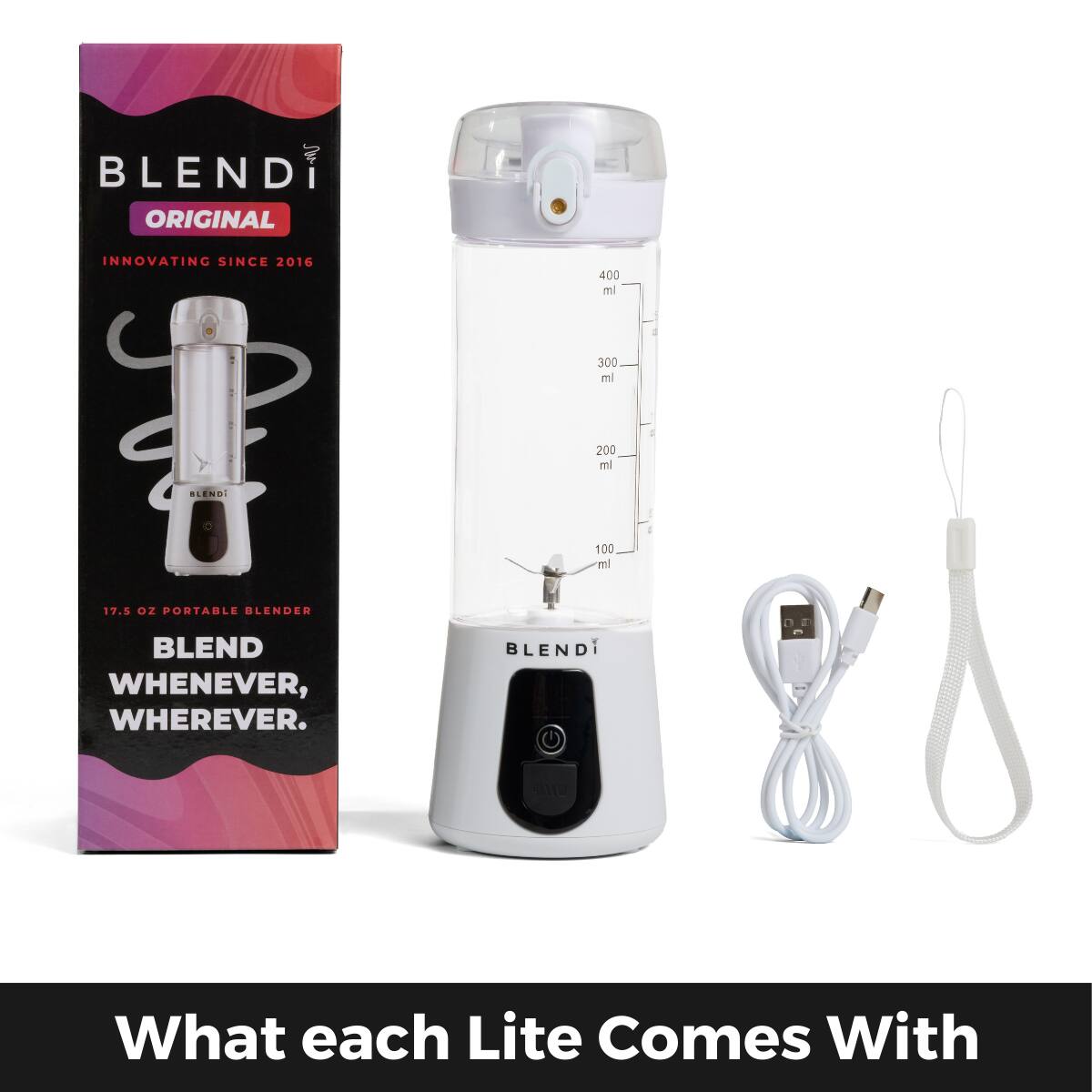 A BLENDi ORIGINAL INNOVATING SINCE 2016  
400 ml  
300 ml  
200 ml  
100 ml  
17.5 OZ PORTABLE BLENDER  
BLEND WHENEVER, WHEREVER.  
What each Lite Comes With