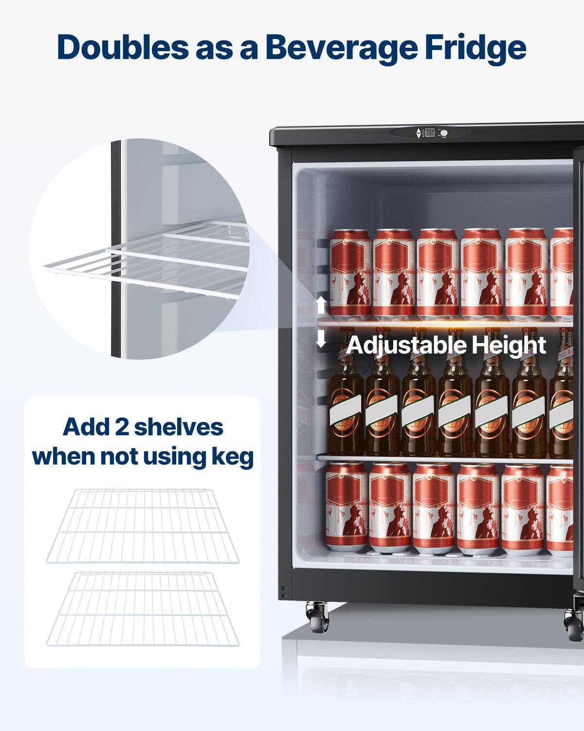 Doubles as a Beverage Fridge

Adjustable Height

Add 2 shelves when not using keg