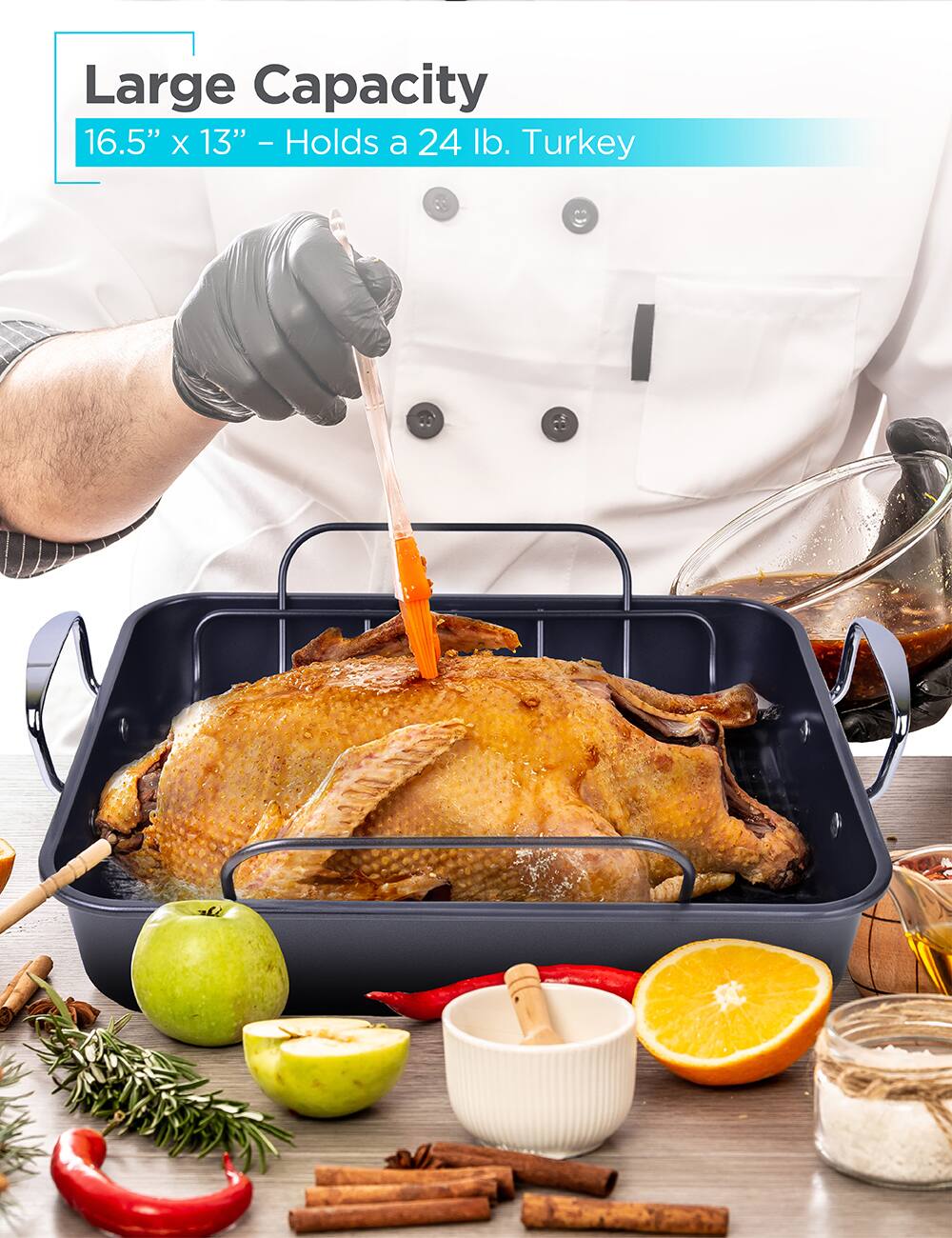 Large Capacity  
16.5" x 13" - Holds a 24 lb. Turkey