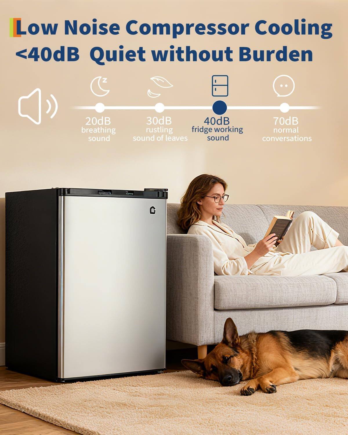 Low Noise Compressor Cooling  
<40dB Quiet without Burden  

20dB breathing sound  
30dB rustling sound of leaves  
40dB fridge working sound  
70dB normal conversations