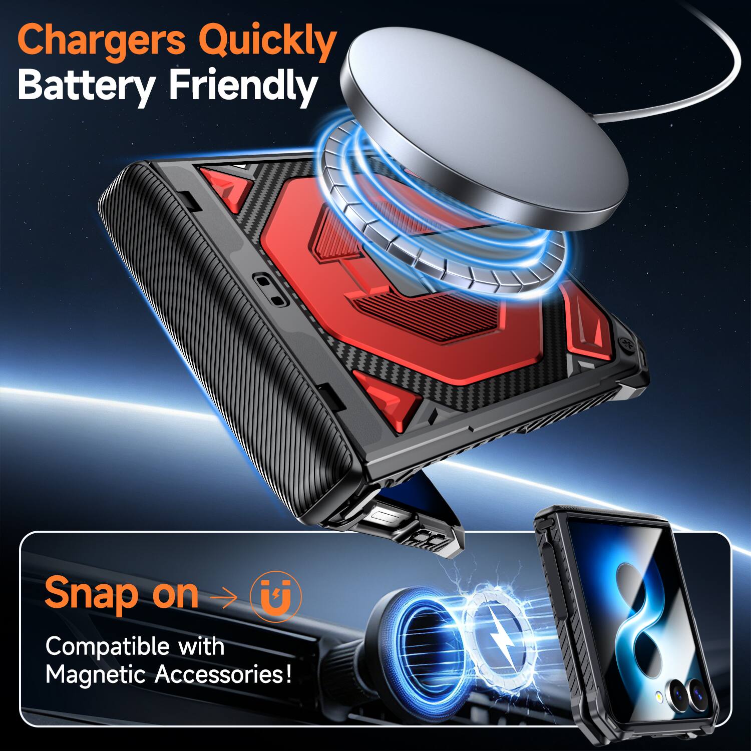 Chargers Quickly Battery Friendly

Snap on U
Compatible with Magnetic Accessories!