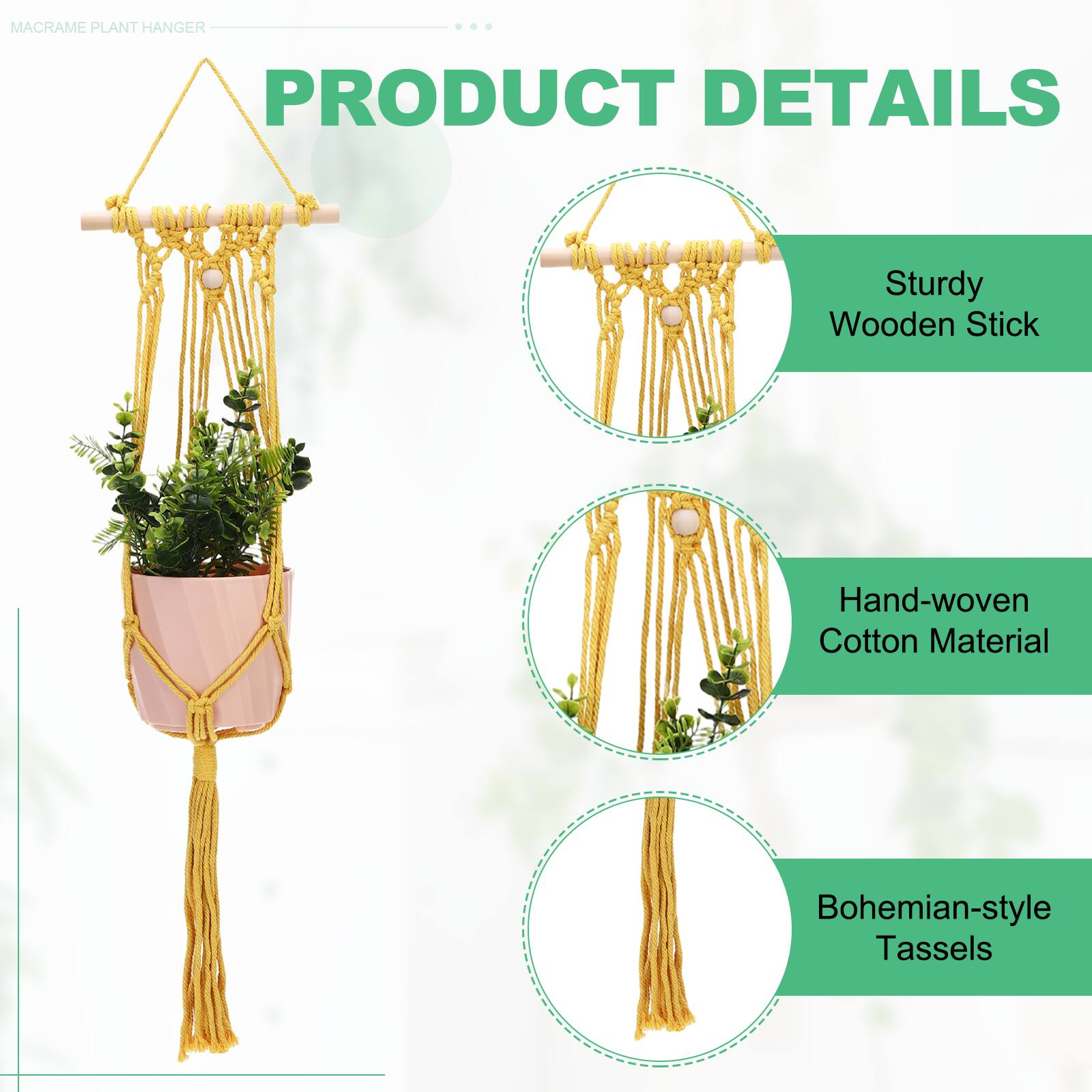 MACRAME PLANT HANGER

PRODUCT DETAILS

- Sturdy Wooden Stick
- Hand-woven Cotton Material
- Bohemian-style Tassels