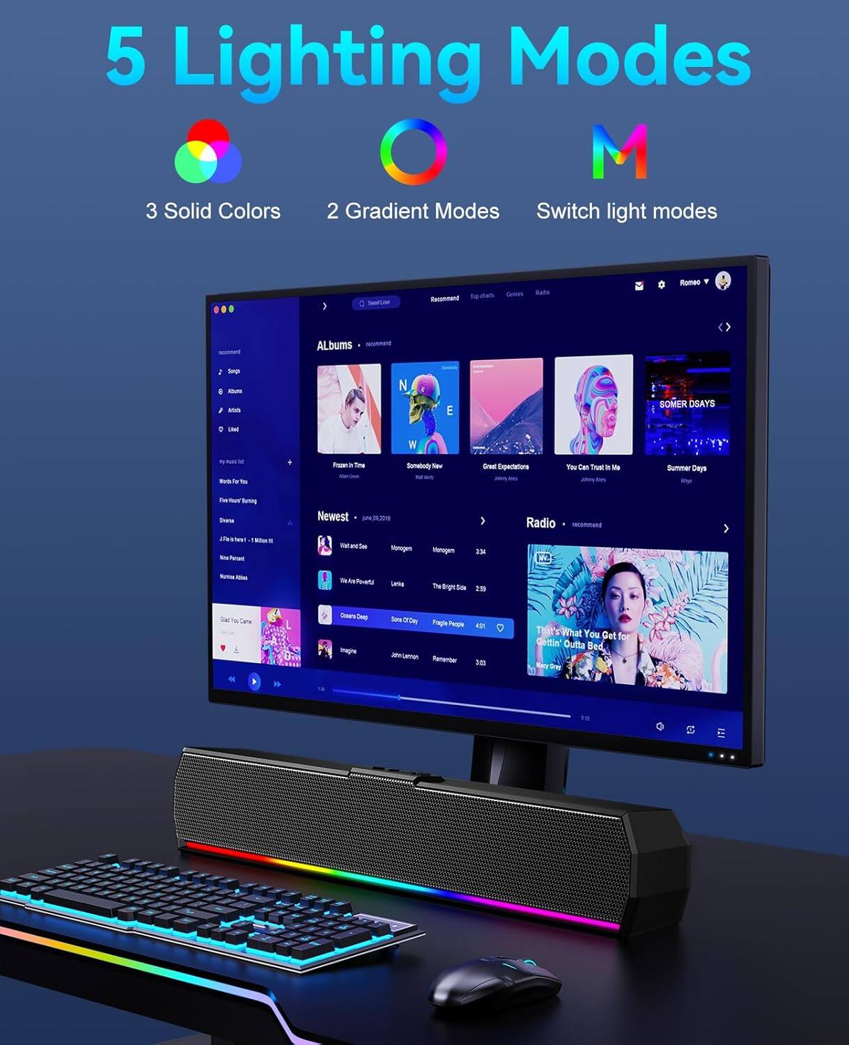 5 Lighting Modes  
3 Solid Colors  
2 Gradient Modes  
Switch light modes  

Albums  
- Frozen In Time - Amin Stevens  
- Someone - Mongom  
- The Bright Sea - Mongom  
- Fragile Props - Mongom  
- Remember - Mongom  

Newest  
- Wait and See - Mongom  
- Via A Powerful - Lenka  
- Oceans Deep - Lenka  
- Songs Of Day - Lenka  
- Imagine - John Lennon  

Radio  
- That's What You Get for Getting Outta Bed - Marry Gray  

Recommend  
- Eddy New - Eddy New  
- Great Expectations - Jimmy Ricks  
- You Can Trust in Me - Jimmy Ricks  
- Summer Days - Jimmy Ricks  
- SOMER DAYS - Jimmy Ricks  

Top charts  
Games  
Radio