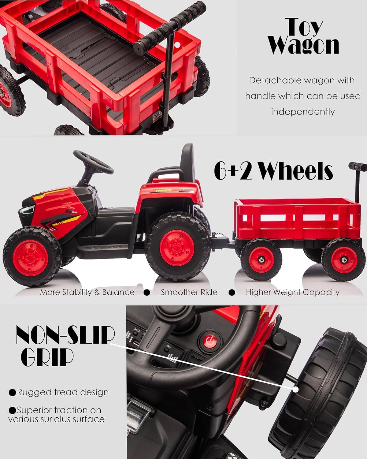 Toy Wagon  
Detachable wagon with handle which can be used independently  

6+2 Wheels  
More Stability & Balance  
Smoother Ride  
Higher Weight Capacity  

NON-SLIP GRIP  
Rugged tread design  
Superior traction on various surfaces