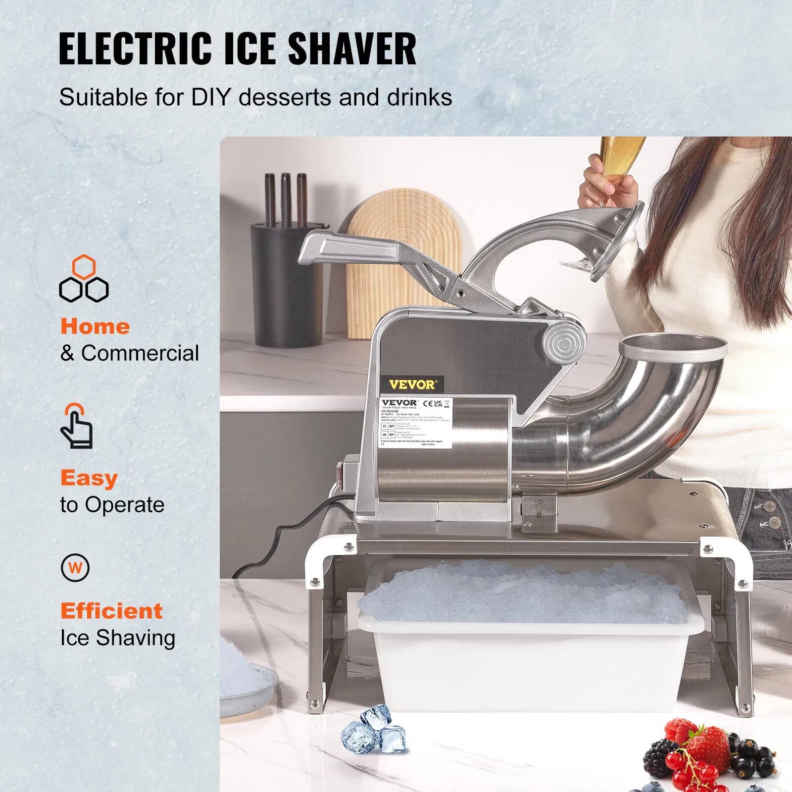 ELECTRIC ICE SHAVER  
Suitable for DIY desserts and drinks  

Home & Commercial  

Easy to Operate  

Efficient Ice Shaving  

VEVOR CE2