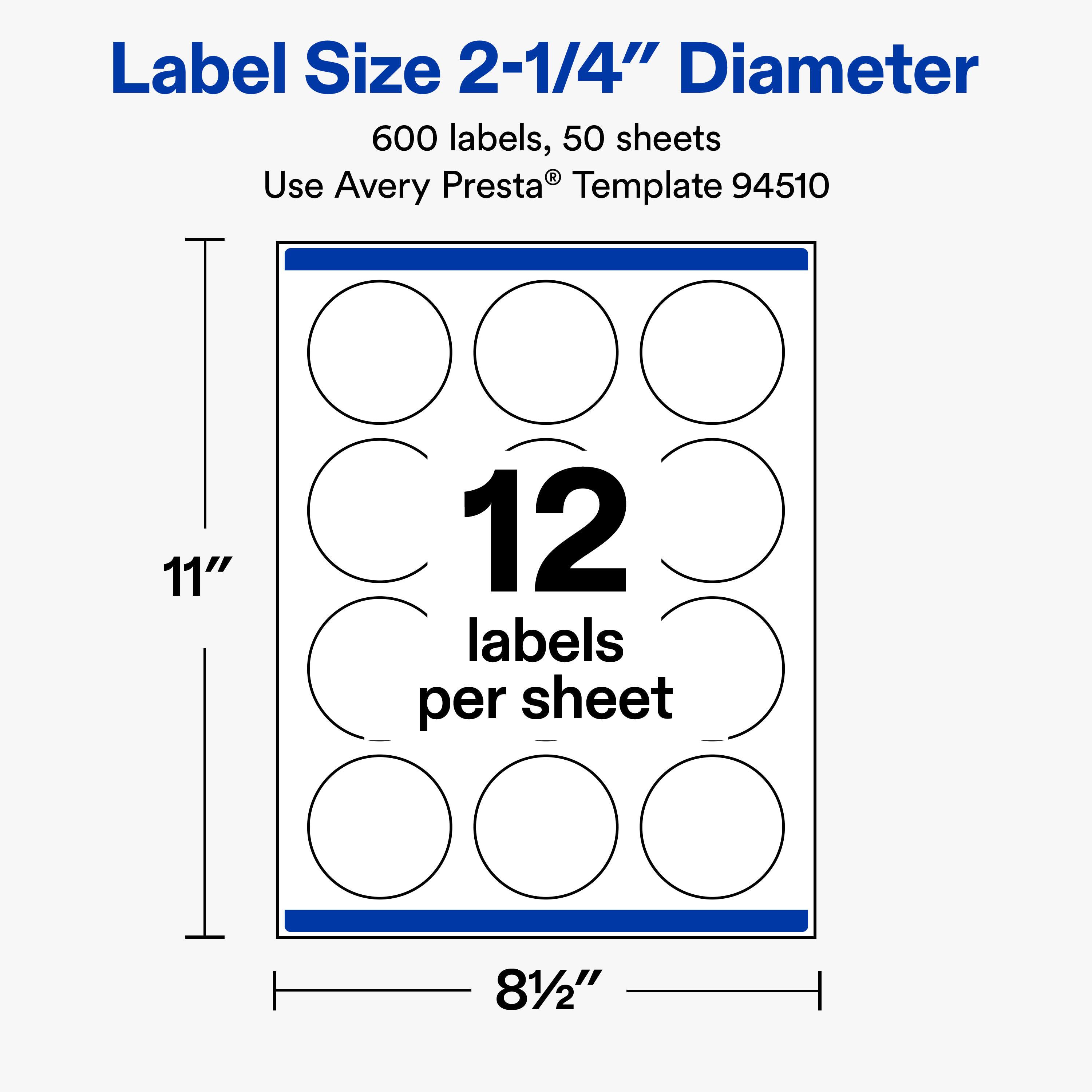 Label Size 2-1/4" Diameter  
600 labels, 50 sheets  
Use Avery Presta® Template 94510  

11"  
12 labels per sheet  
81/2"