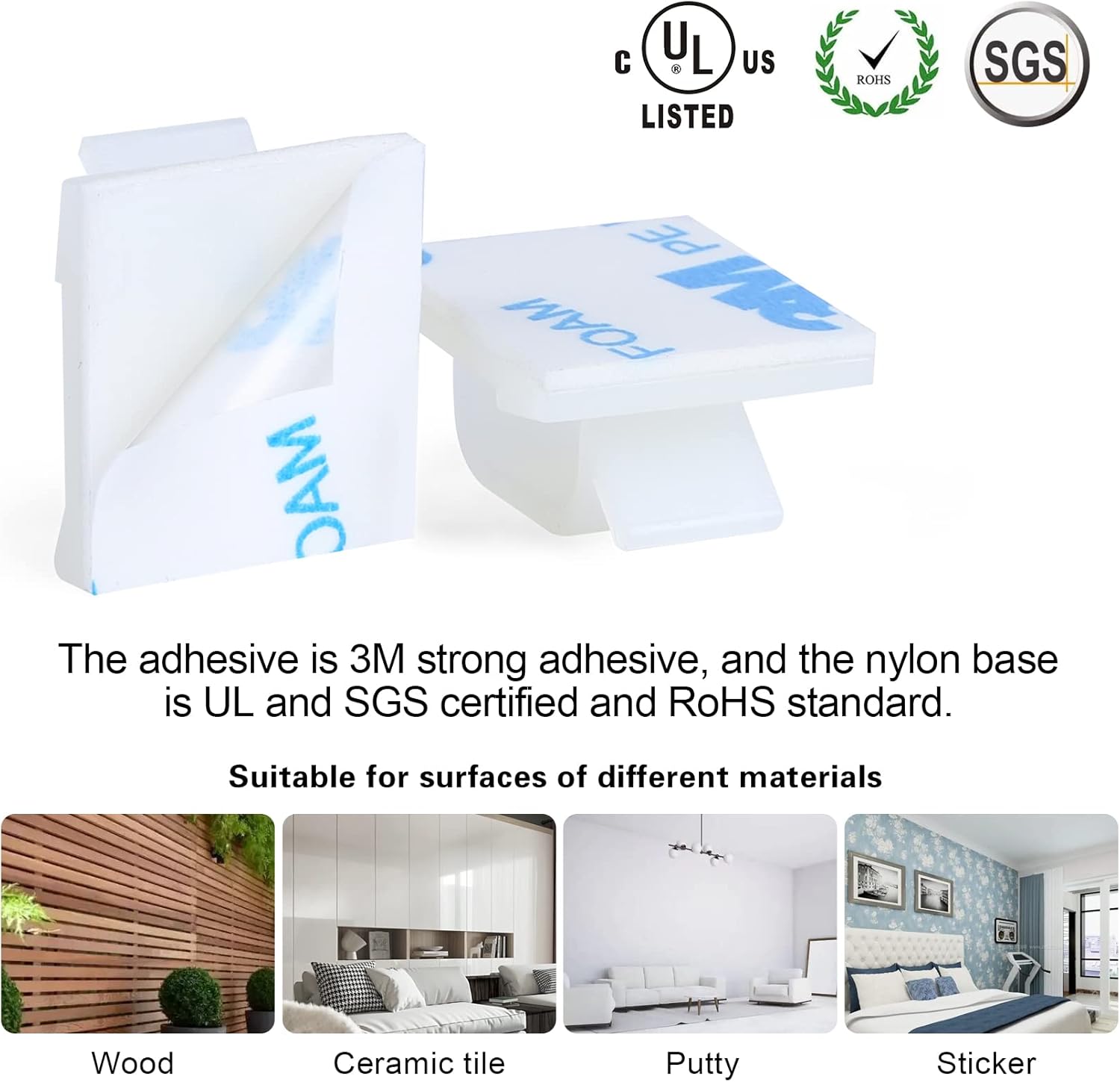 The adhesive is 3M strong adhesive, and the nylon base is UL and SGS certified and RoHS standard.

Suitable for surfaces of different materials:
- Wood
- Ceramic tile
- Putty
- Sticker