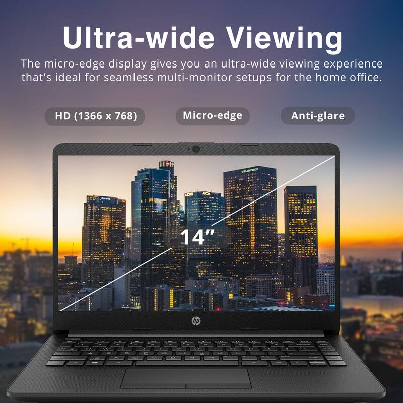 Ultra-wide Viewing  
The micro-edge display gives you an ultra-wide viewing experience that's ideal for seamless multi-monitor setups for the home office.  
HD (1366 x 768)  
Micro-edge  
Anti-glare  
14"