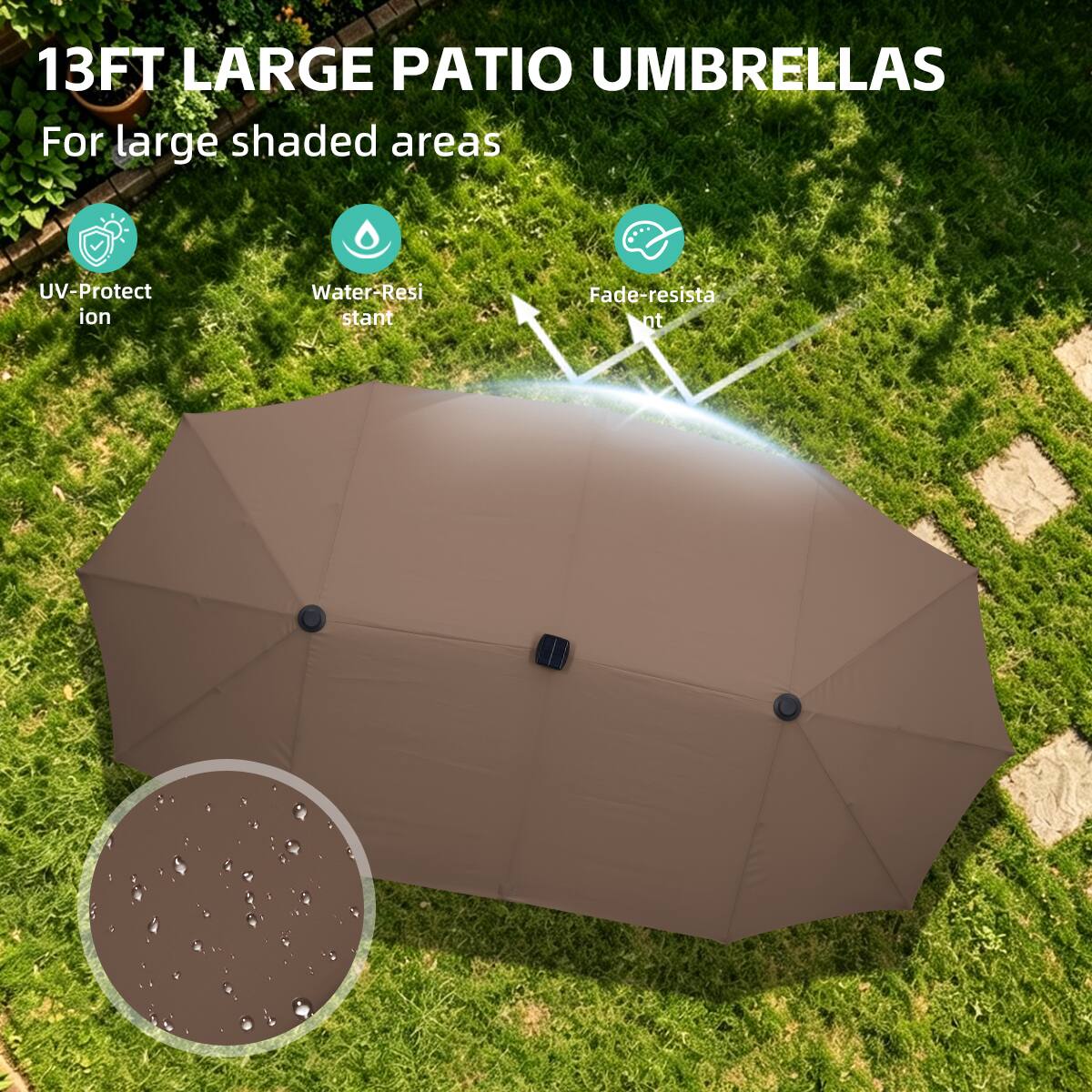 13FT LARGE PATIO UMBRELLAS  
For large shaded areas  
UV-Protection  
Water-Resistant  
Fade-resistant