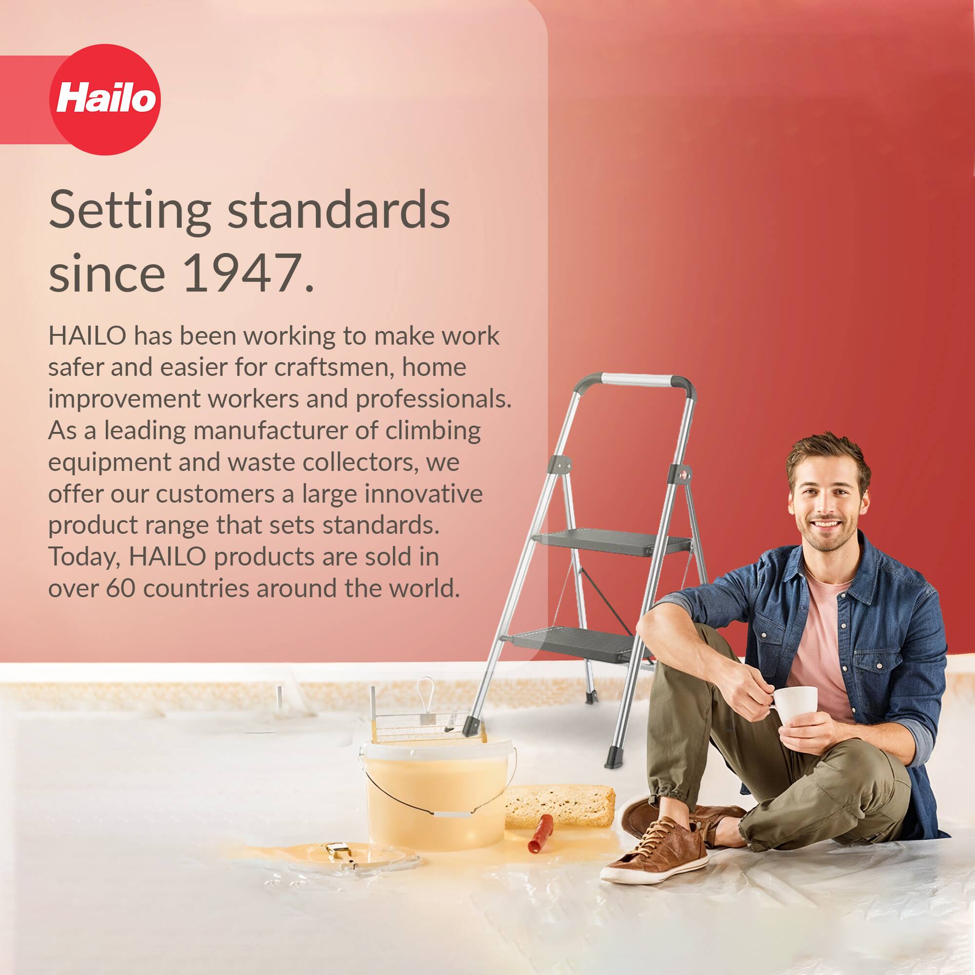 Hailo  
Setting standards since 1947.  

HAILO has been working to make work safer and easier for craftsmen, home improvement workers and professionals. As a leading manufacturer of climbing equipment and waste collectors, we offer our customers a large innovative product range that sets standards. Today, HAILO products are sold in over 60 countries around the world.