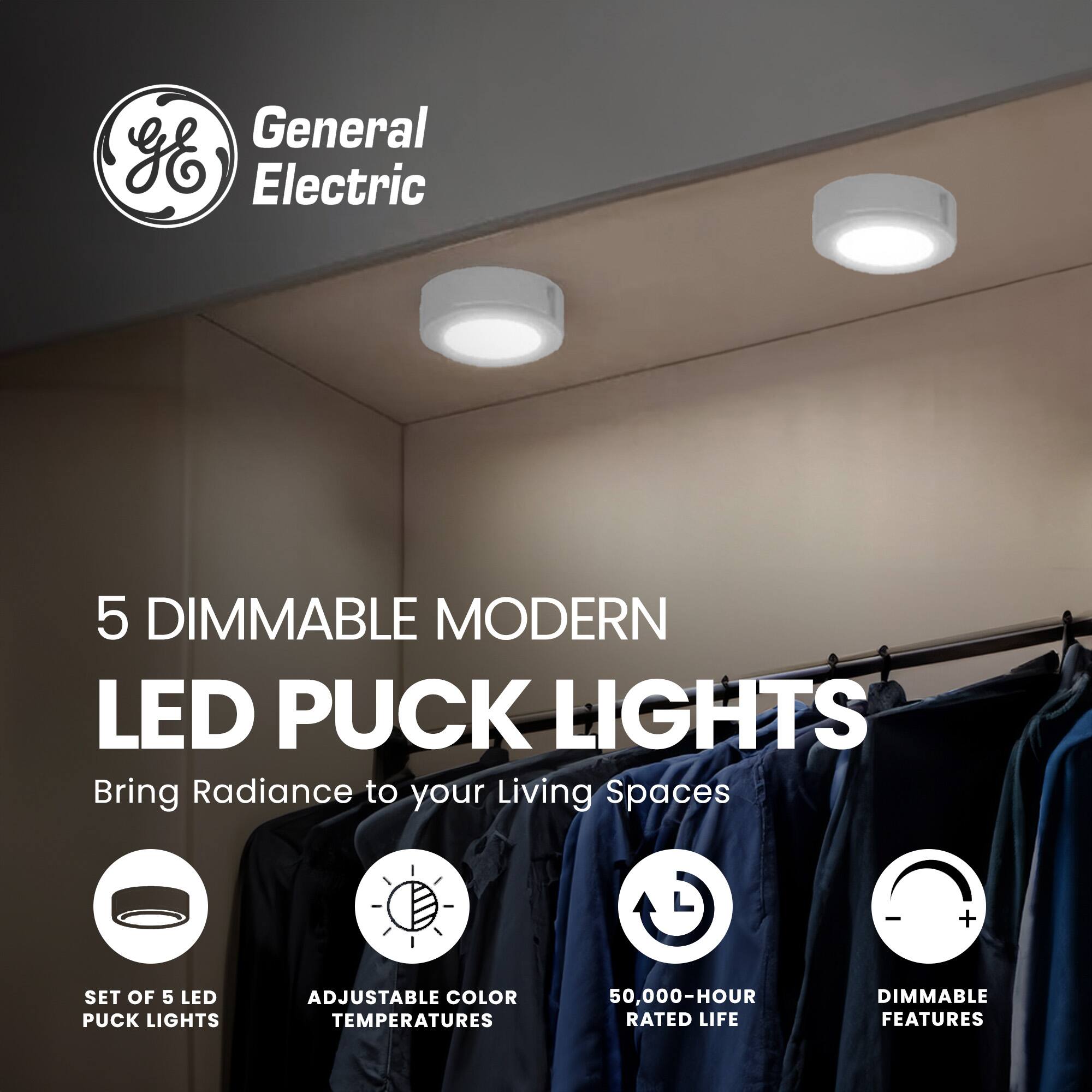 General Electric

5 DIMMABLE MODERN LED PUCK LIGHTS

Bring Radiance to your Living Spaces

- SET OF 5 LED PUCK LIGHTS
- ADJUSTABLE COLOR TEMPERATURES
- 50,000-HOUR RATED LIFE
- DIMMABLE FEATURES