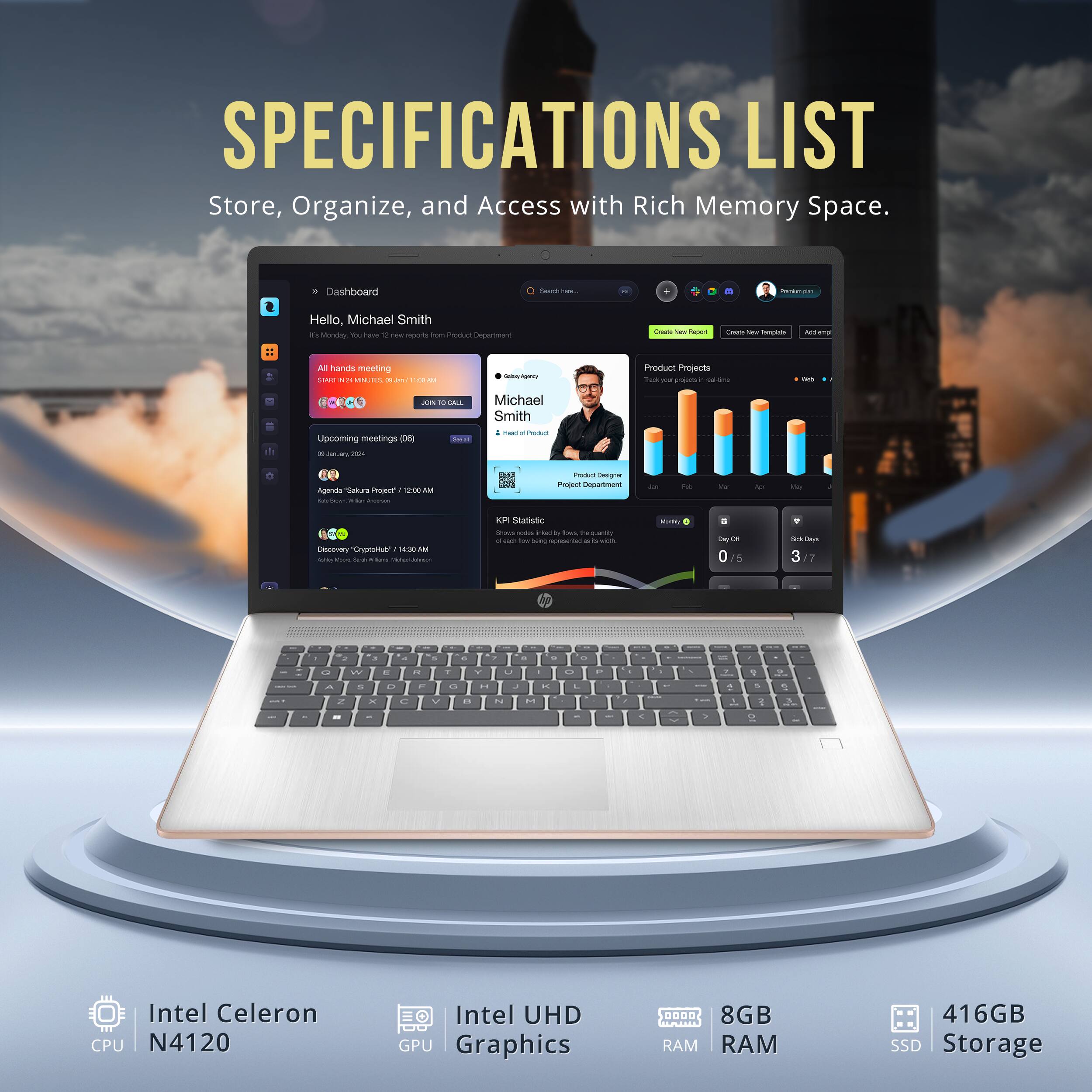 SPECIFICATIONS LIST  
Store, Organize, and Access with Rich Memory Space.

- Intel Celeron N4120
- Intel UHD Graphics
- 8GB RAM
- 416GB SSD Storage