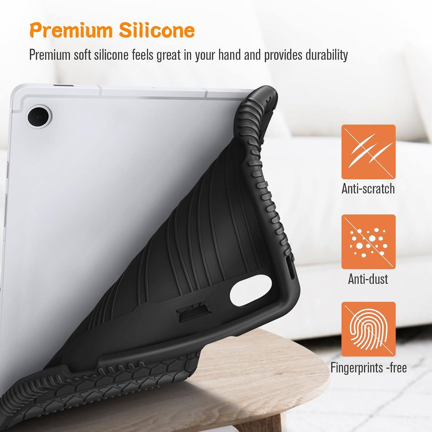 Premium Silicone  
Premium soft silicone feels great in your hand and provides durability  
Anti-scratch  
Anti-dust  
Fingerprints - free