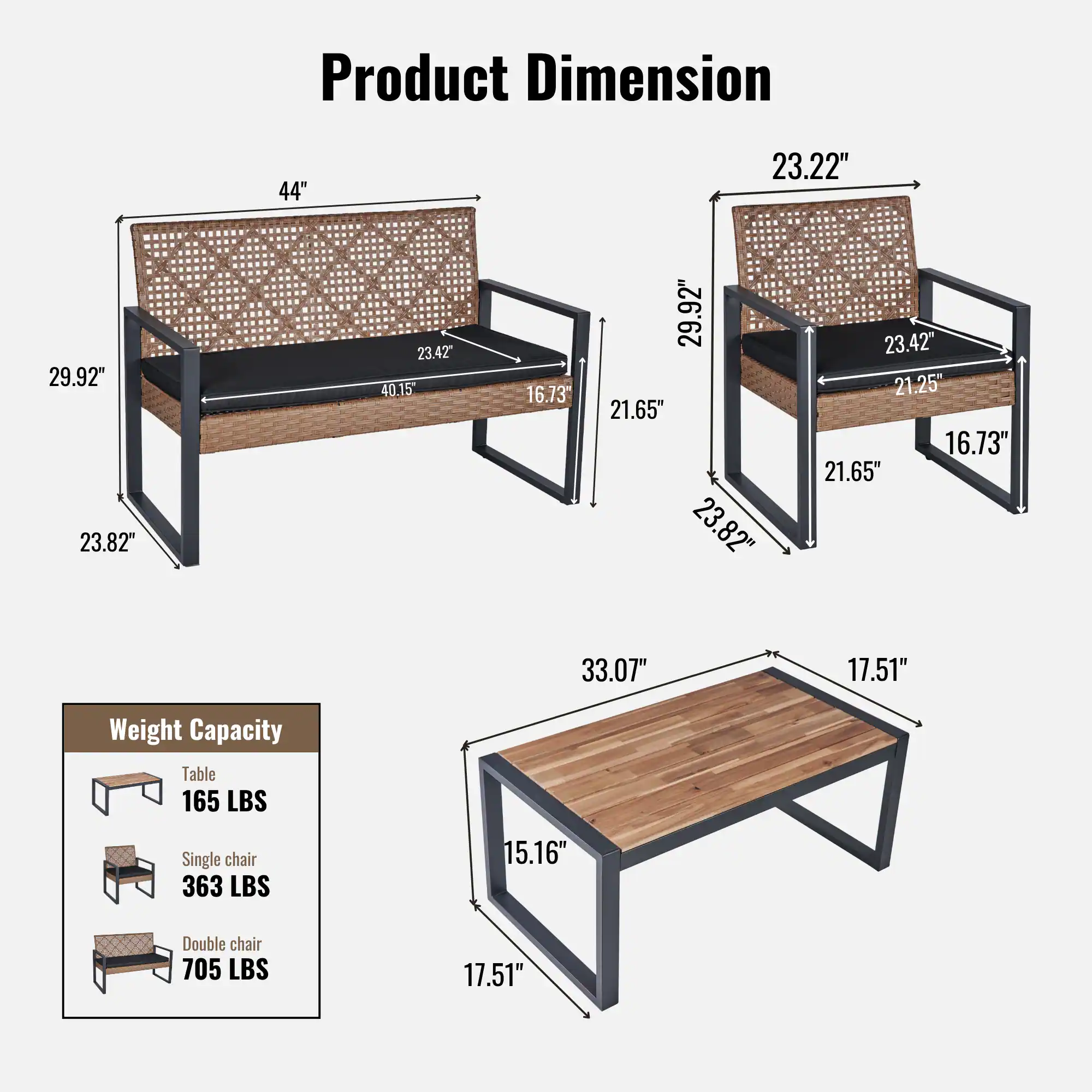 Product Dimension

- Table: 33.07" x 17.51" x 15.16"
- Single chair: 23.22" x 23.42" x 21.65" x 16.73"
- Double chair: 44" x 29.92" x 23.82" x 21.65" x 16.73"

Weight Capacity

- Table: 165 LBS
- Single chair: 363 LBS
- Double chair: 705 LBS