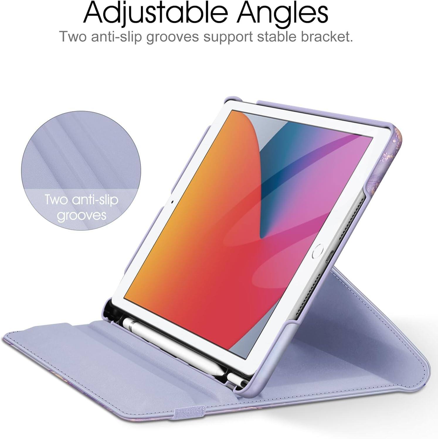 Adjustable Angles  
Two anti-slip grooves support stable bracket.  
Two anti-slip grooves