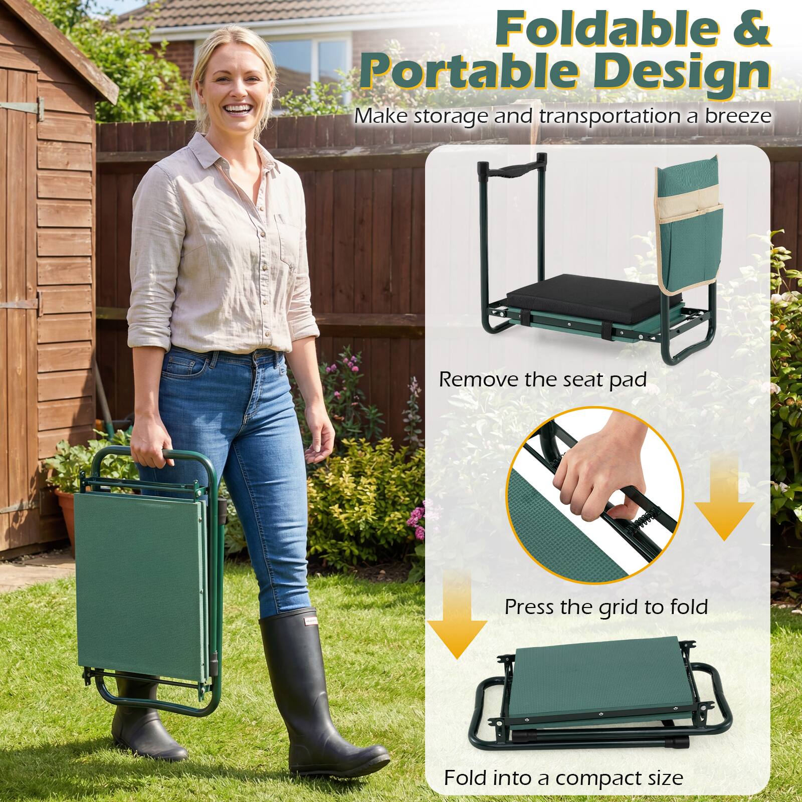 Foldable & Portable Design  
Make storage and transportation a breeze  
Remove the seat pad  
Press the grid to fold  
Fold into a compact size