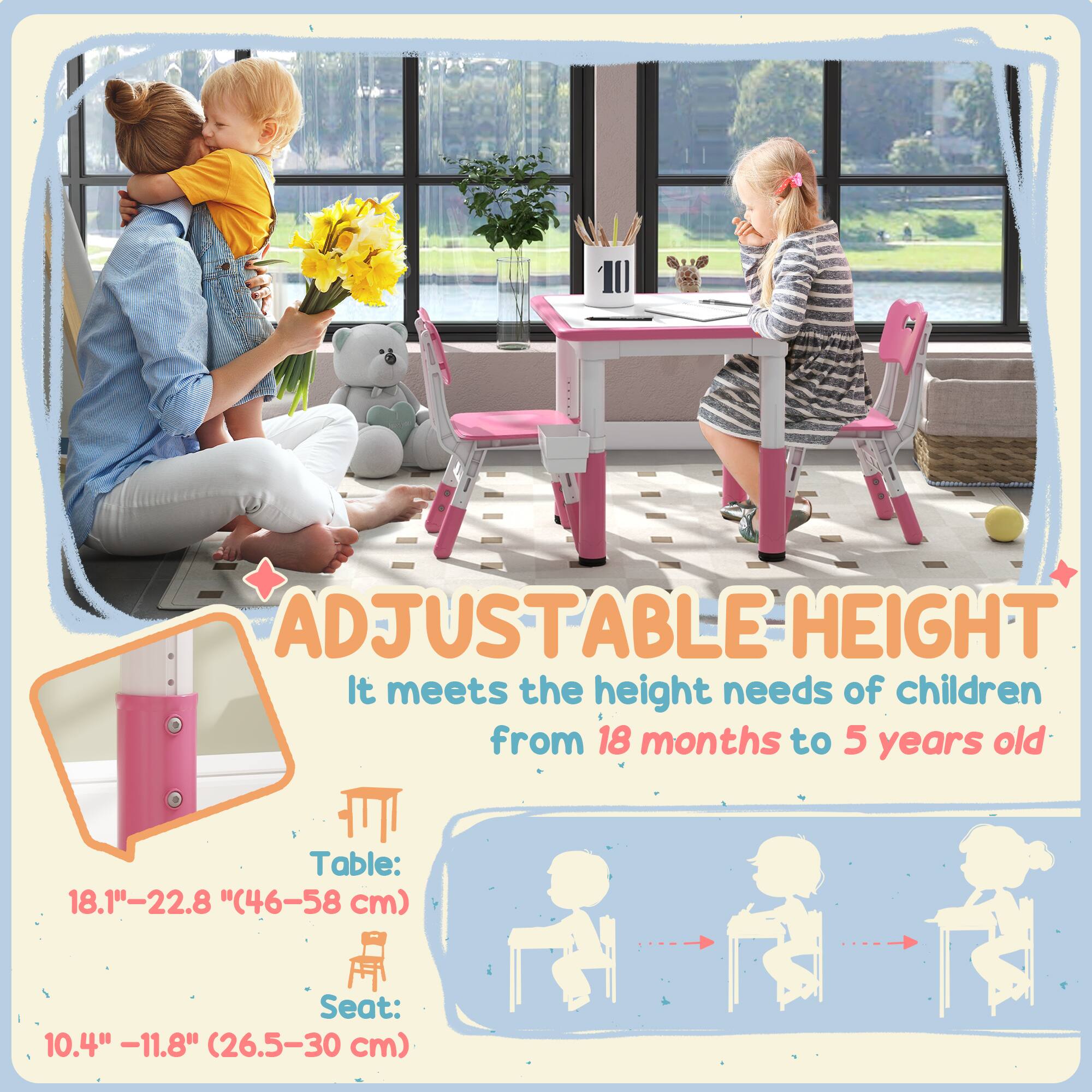 **ADJUSTABLE HEIGHT**

It meets the height needs of children from 18 months to 5 years old

- Table: 18.1" - 22.8" (46-58 cm)
- Seat: 10.4" - 11.8" (26.5-30 cm)