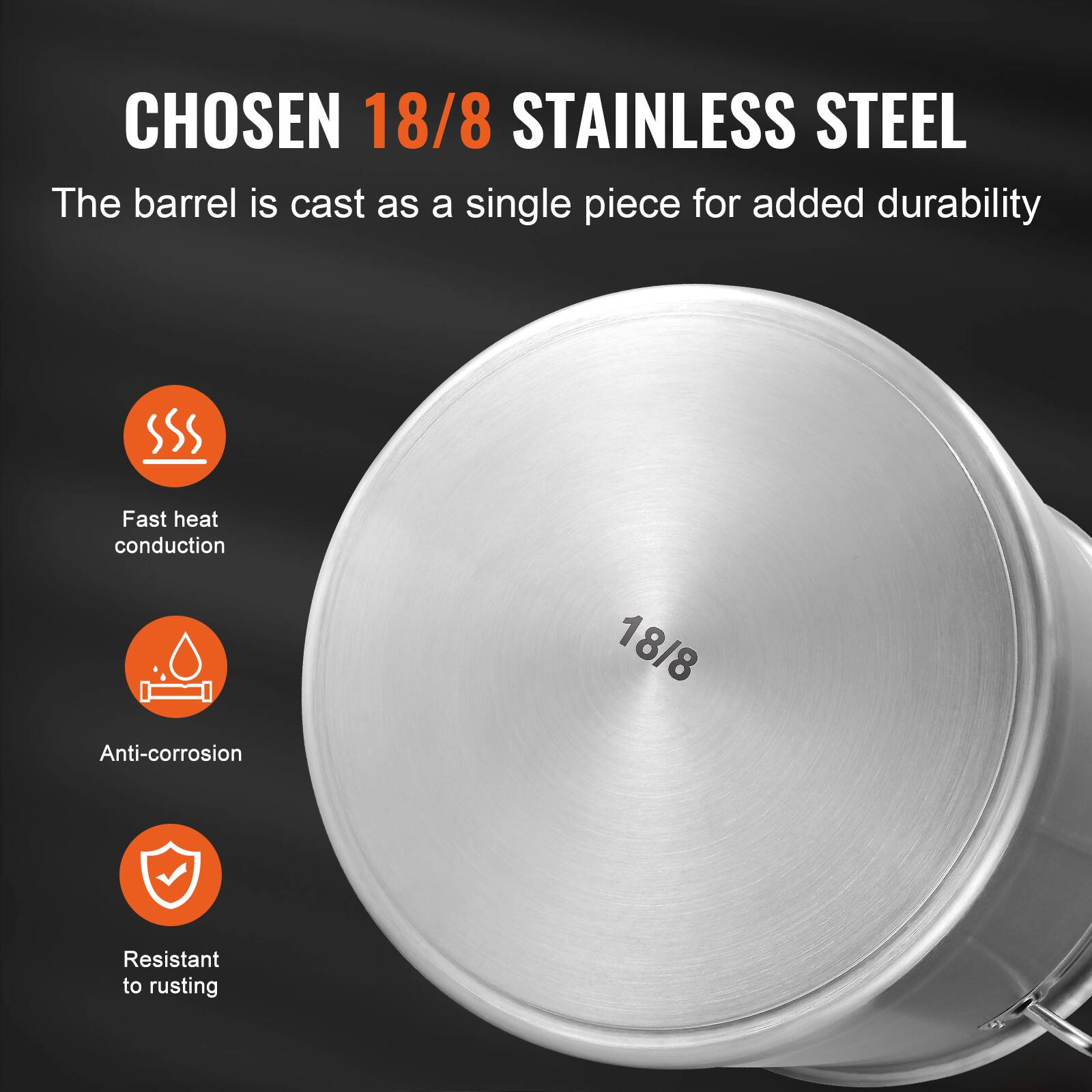 CHOSEN 18/8 STAINLESS STEEL  
The barrel is cast as a single piece for added durability  

- Fast heat conduction  
- Anti-corrosion  
- Resistant to rusting