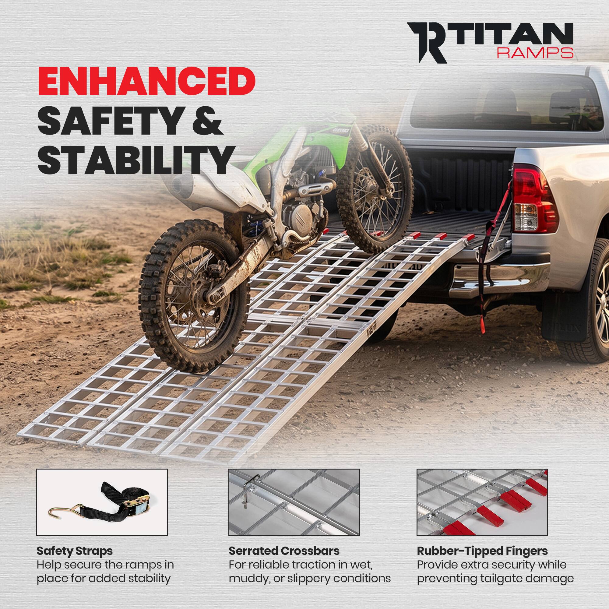 ENHANCED SAFETY & STABILITY

RTITAN RAMPS

Safety Straps
Help secure the ramps in place for added stability

Serrated Crossbars
For reliable traction in wet, muddy, or slippery conditions

Rubber-Tipped Fingers
Provide extra security while preventing tailgate damage
