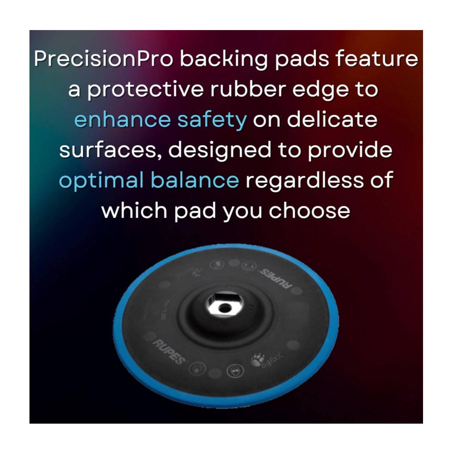 PrecisionPro backing pads feature a protective rubber edge to enhance safety on delicate surfaces, designed to provide optimal balance regardless of which pad you choose.