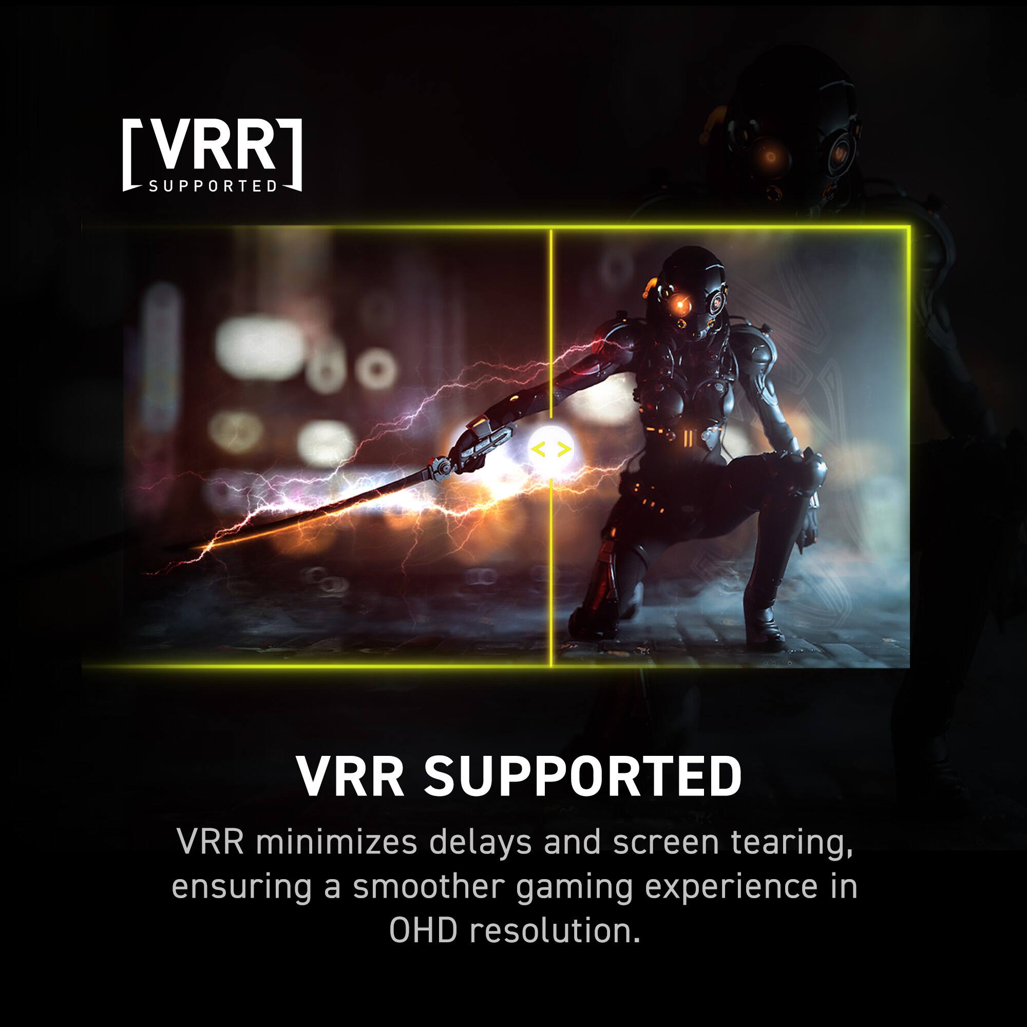 VRR Supported minimizes delays and screen tearing, ensuring a smoother gaming experience in OHD resolution.