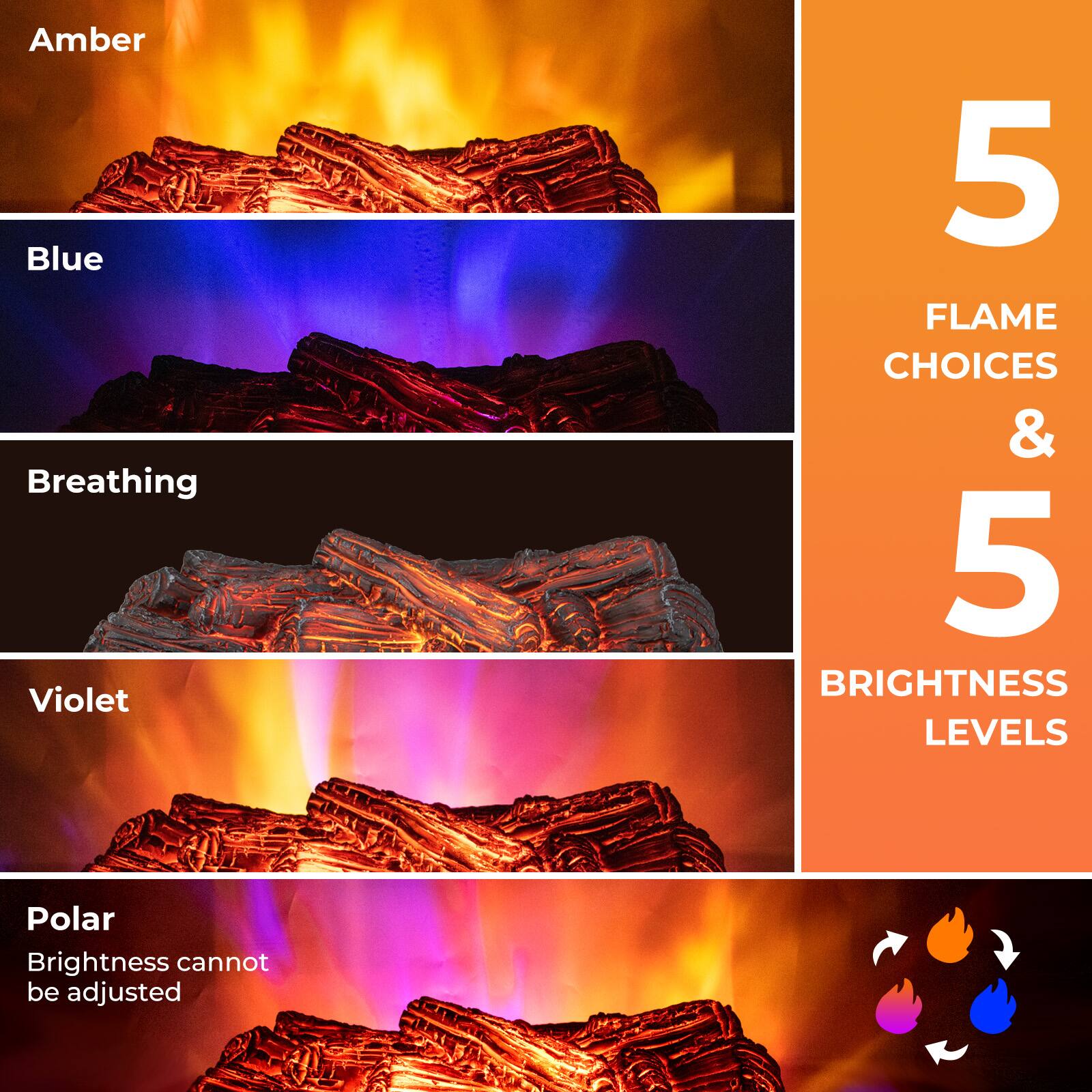 Amber, Blue, Breathing, Violet, Polar, 5 FLAME CHOICES & 5 BRIGHTNESS LEVELS, Polar, Brightness cannot be adjusted