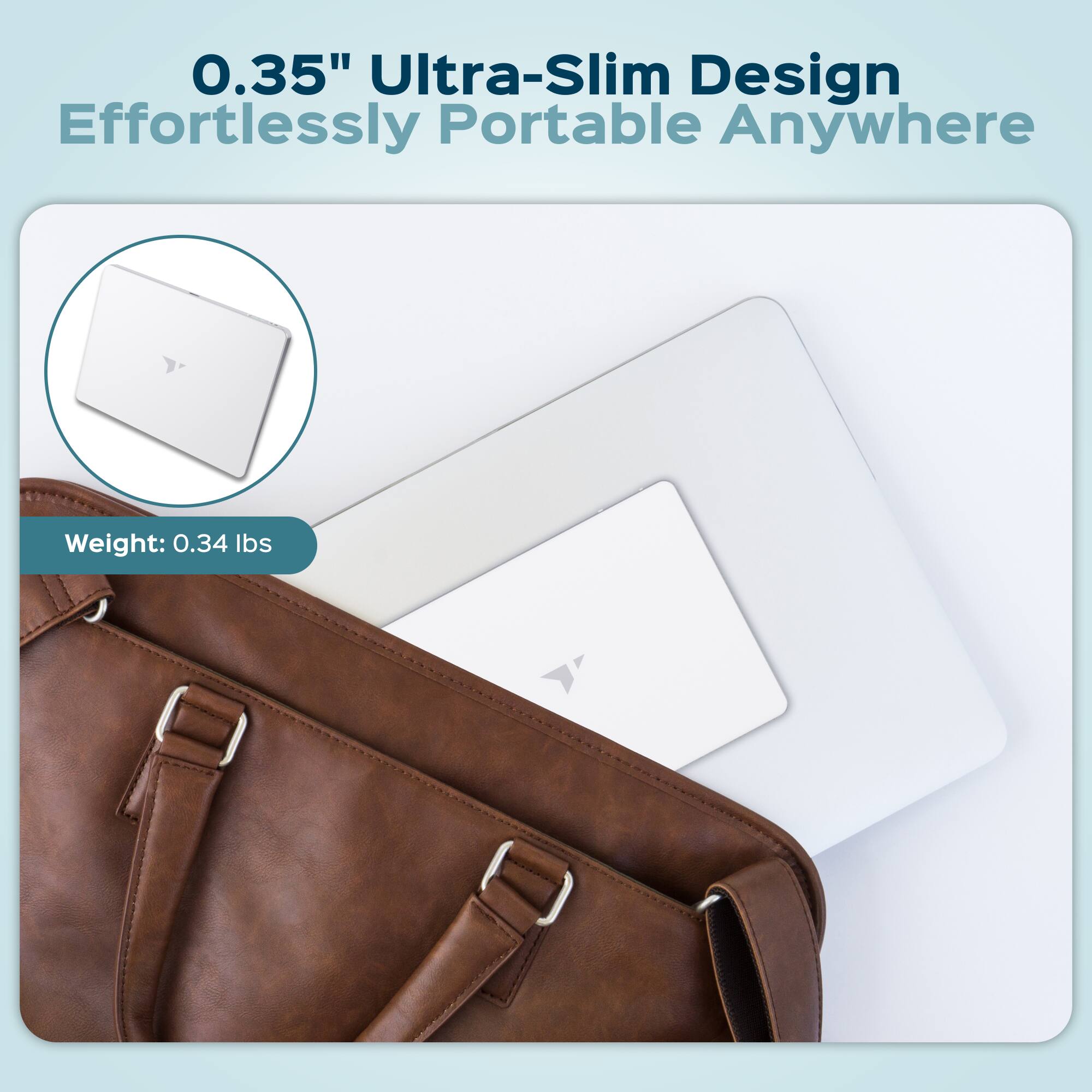 0.35" Ultra-Slim Design  
Effortlessly Portable Anywhere  

Weight: 0.34 lbs