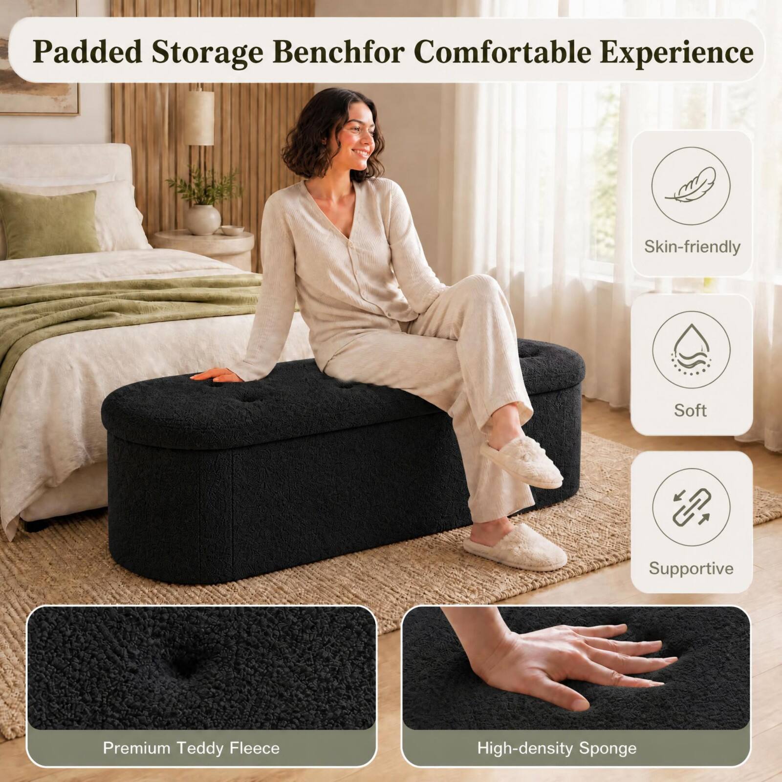 Padded Storage Bench for Comfortable Experience

- Skin-friendly
- Soft
- Supportive
- Premium Teddy Fleece
- High-density Sponge