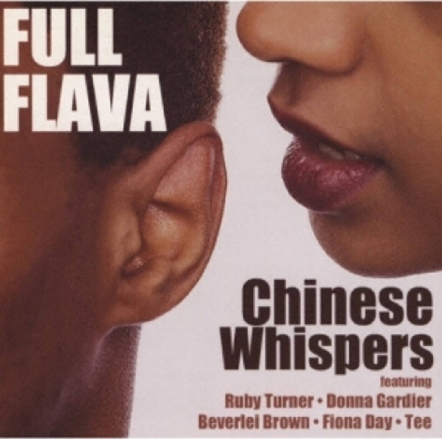 FULL FLAVA  
Chinese Whispers  
featuring  
Ruby Turner • Donna Gardier  
Beverlei Brown • Fiona Day • Tee