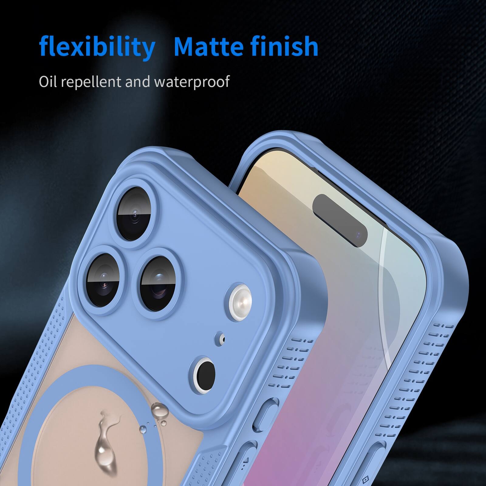 flexibility  
Matte finish  
Oil repellent and waterproof
