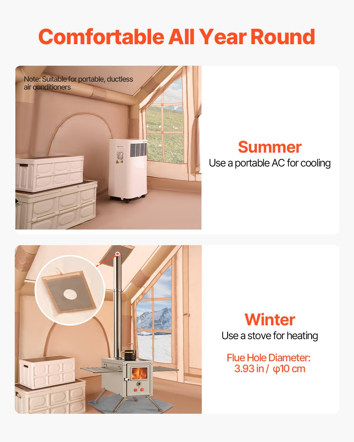 Comfortable All Year Round

Note: Suitable for portable, ductless air conditioners

Summer
Use a portable AC for cooling

Winter
Use a stove for heating
Flue Hole Diameter: 3.93 in / 10 cm