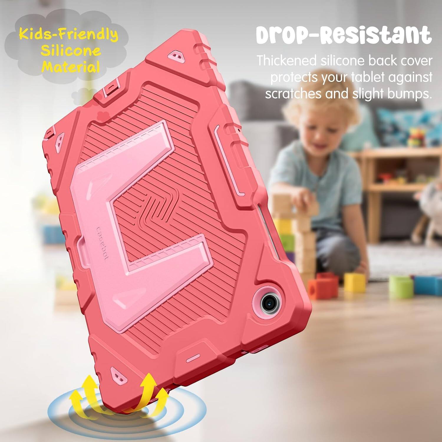 Kids-Friendly Silicone Material  
Drop-Resistant  
Thickened silicone back cover protects your tablet against scratches and slight bumps.
