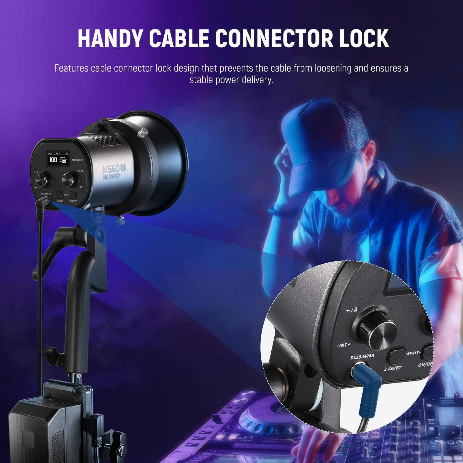 HANDY CABLE CONNECTOR LOCK

Features cable connector lock design that prevents the cable from loosening and ensures a stable power delivery.

MS60 NEWER

DC18.6V/4A

2.4G/BT

ON/OFF