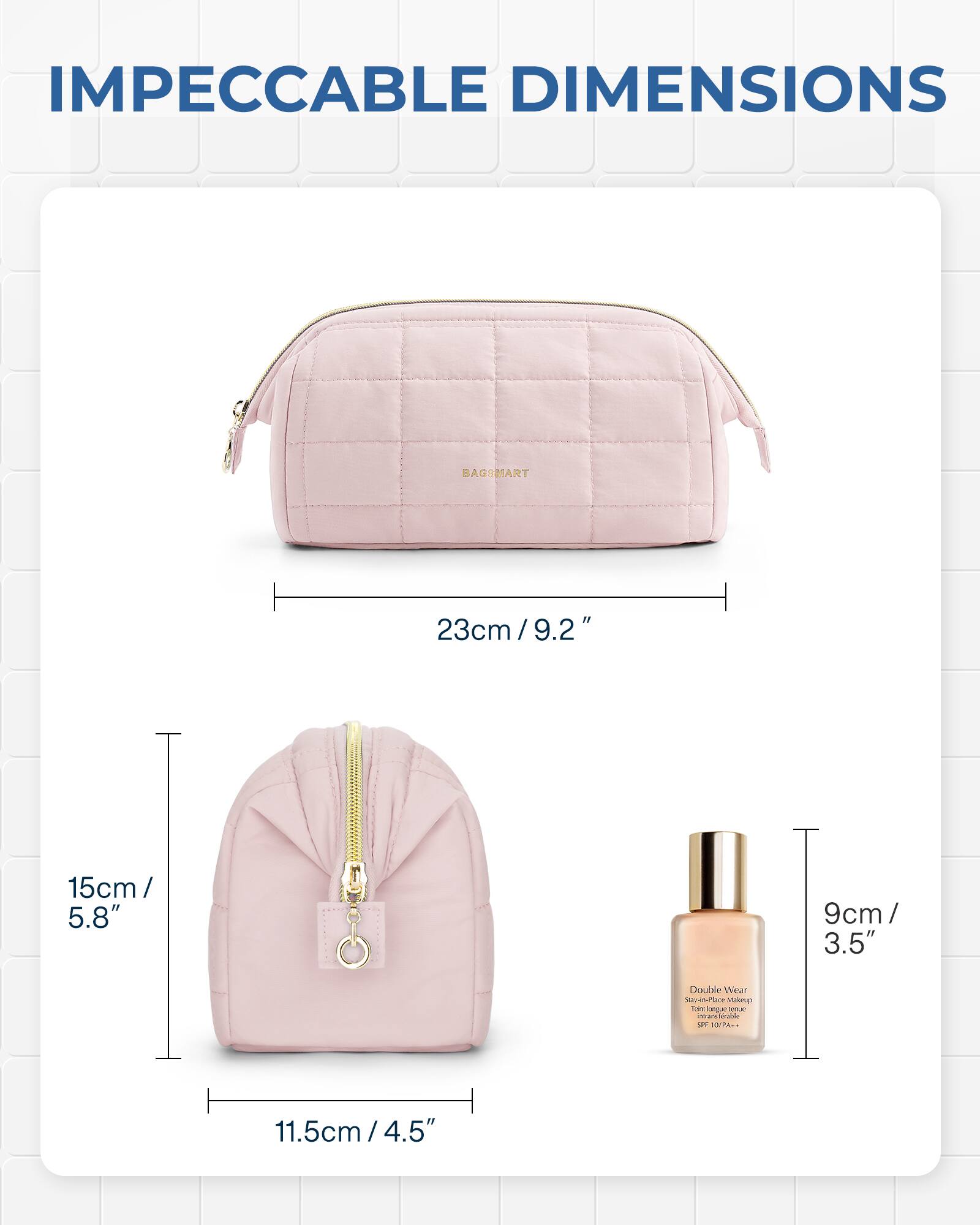 IMPECCABLE DIMENSIONS

BAGSMART

23cm/9.2"

15cm/5.8"

9cm/3.5"

Double Wear Stay-en-Place Makeup love bague SODUC munditable SPF 23/P: Are

11.5cm/4.5"