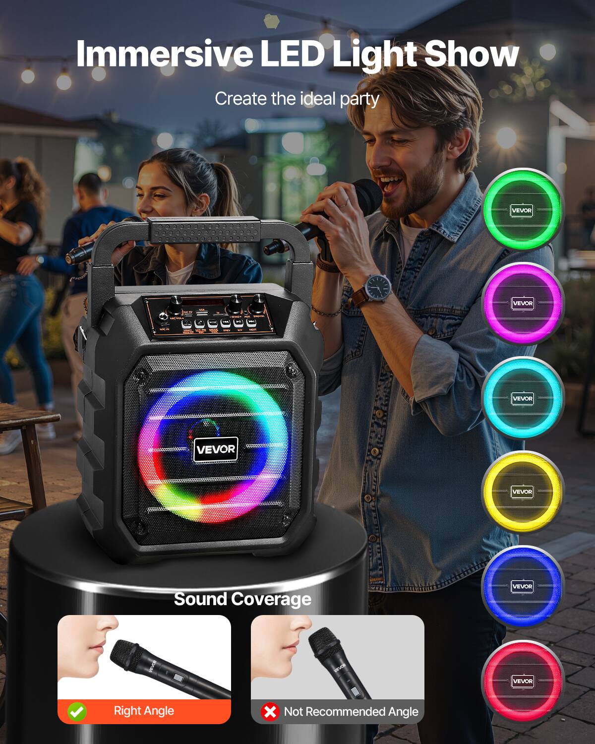 Immersive LED Light Show  
Create the ideal party  

VEVOR  
VEVOR  
-  
C  
- - ENNORTAL - ML  
-  
-  
-  
VEVOR  
VEVOR  
VEVOR  
Sound Coverage  
VEVOR  
VINATOR  

VEVOR  
Right Angle  
X Not Recommended Angle