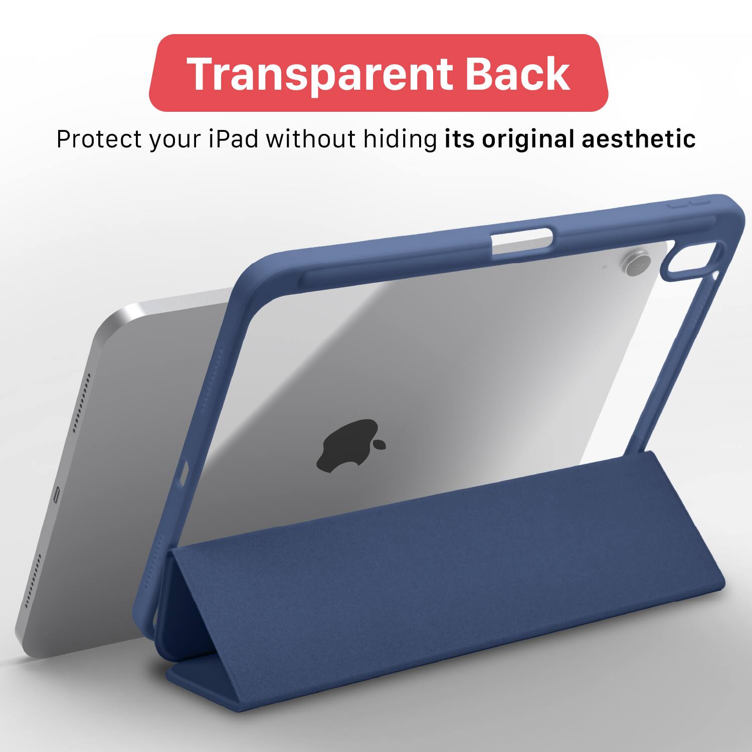 Transparent Back  
Protect your iPad without hiding its original aesthetic