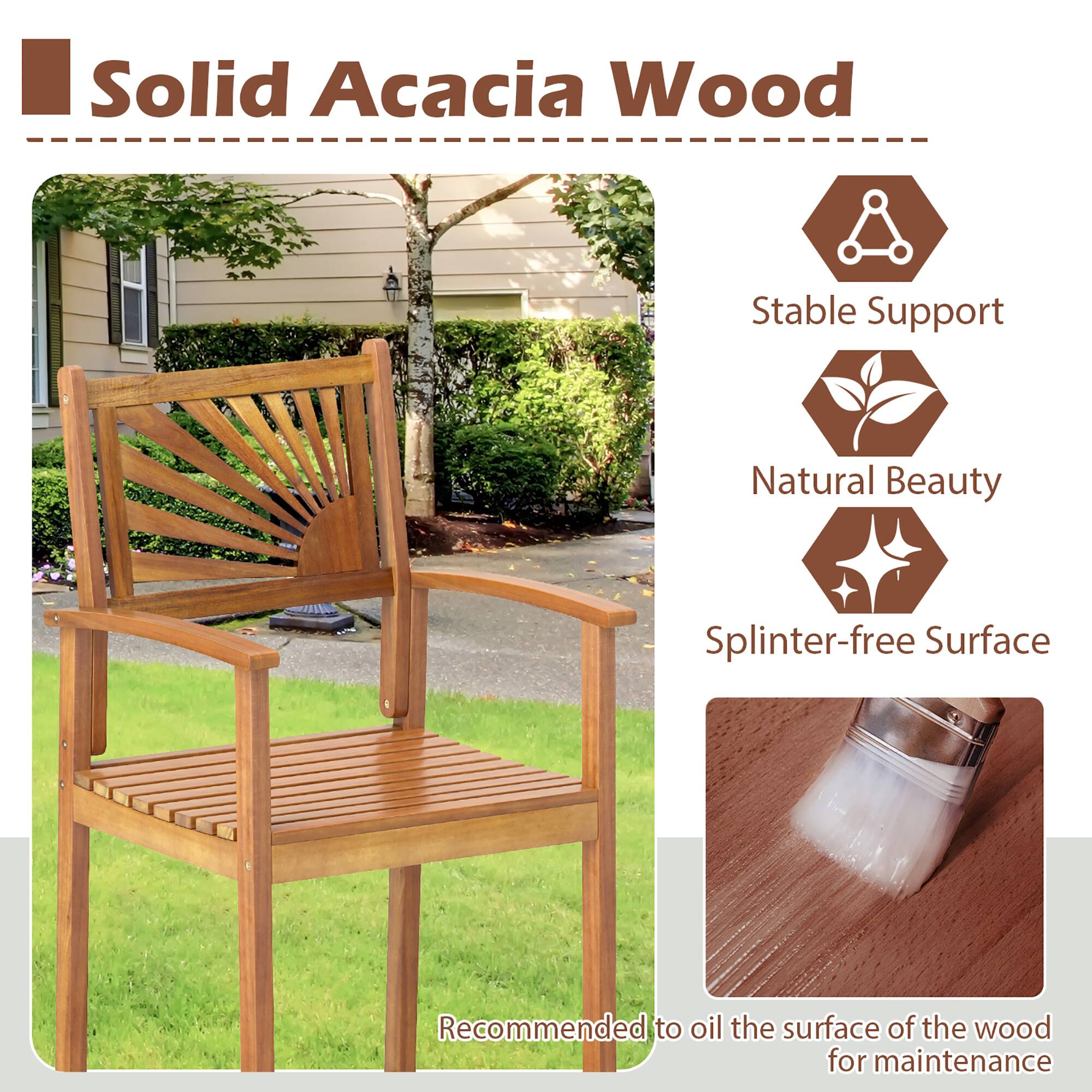 Solid Acacia Wood

- Stable Support
- Natural Beauty
- Splinter-free Surface

Recommended to oil the surface of the wood for maintenance.